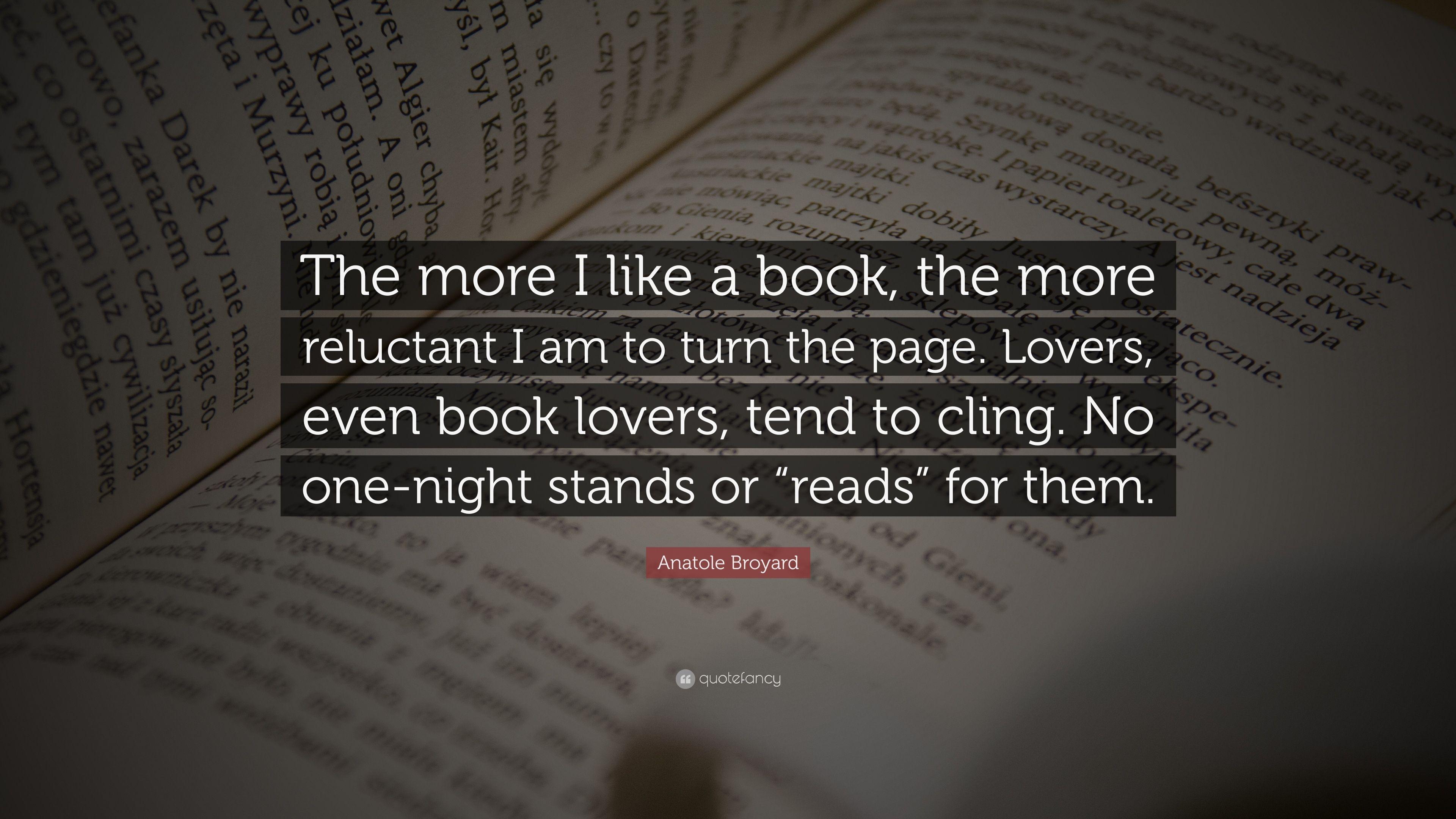Anatole Broyard Quote: “The more I like a book, the more reluctant
