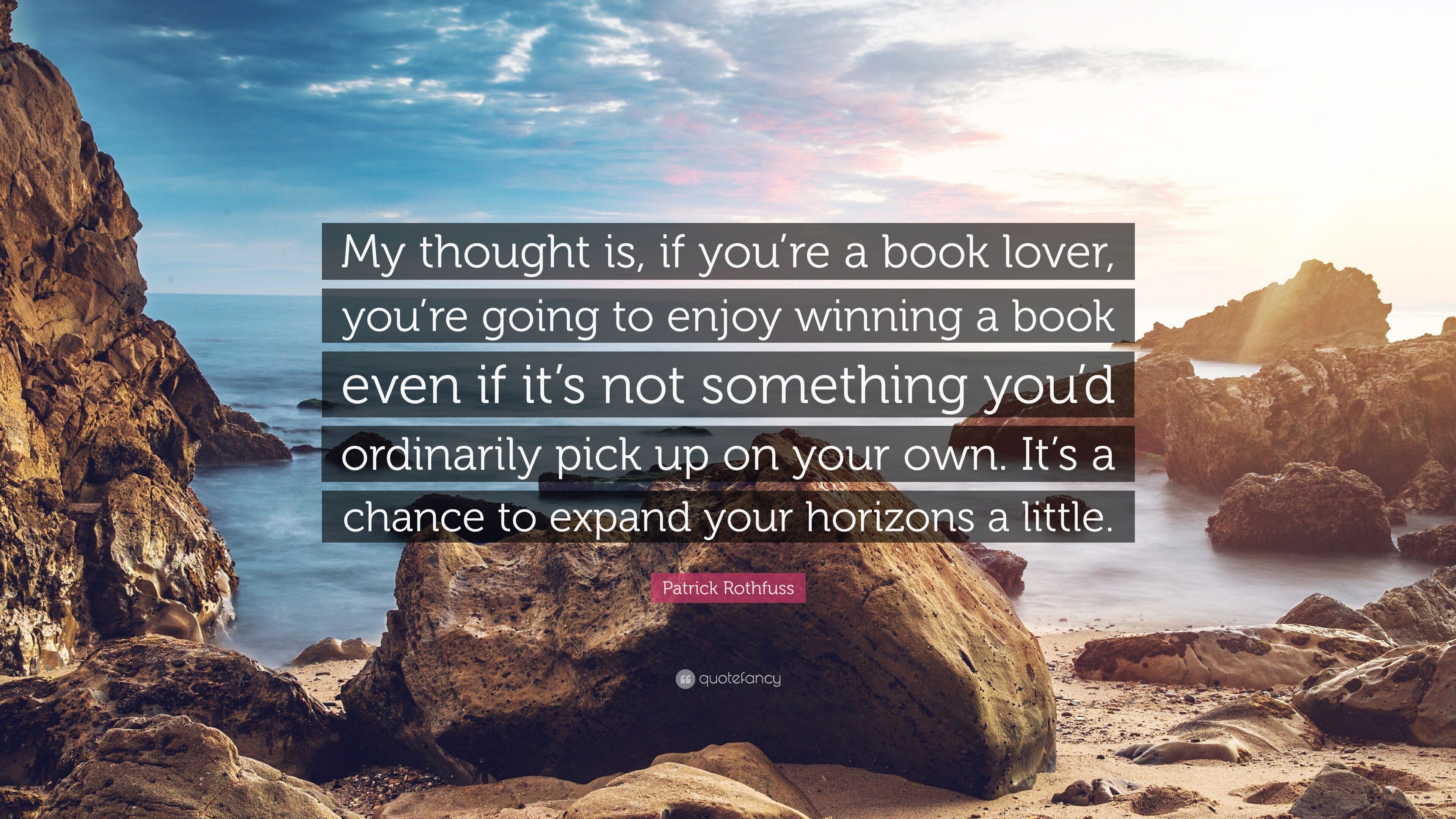Patrick Rothfuss Quote: “My thought is, if you're a book lover