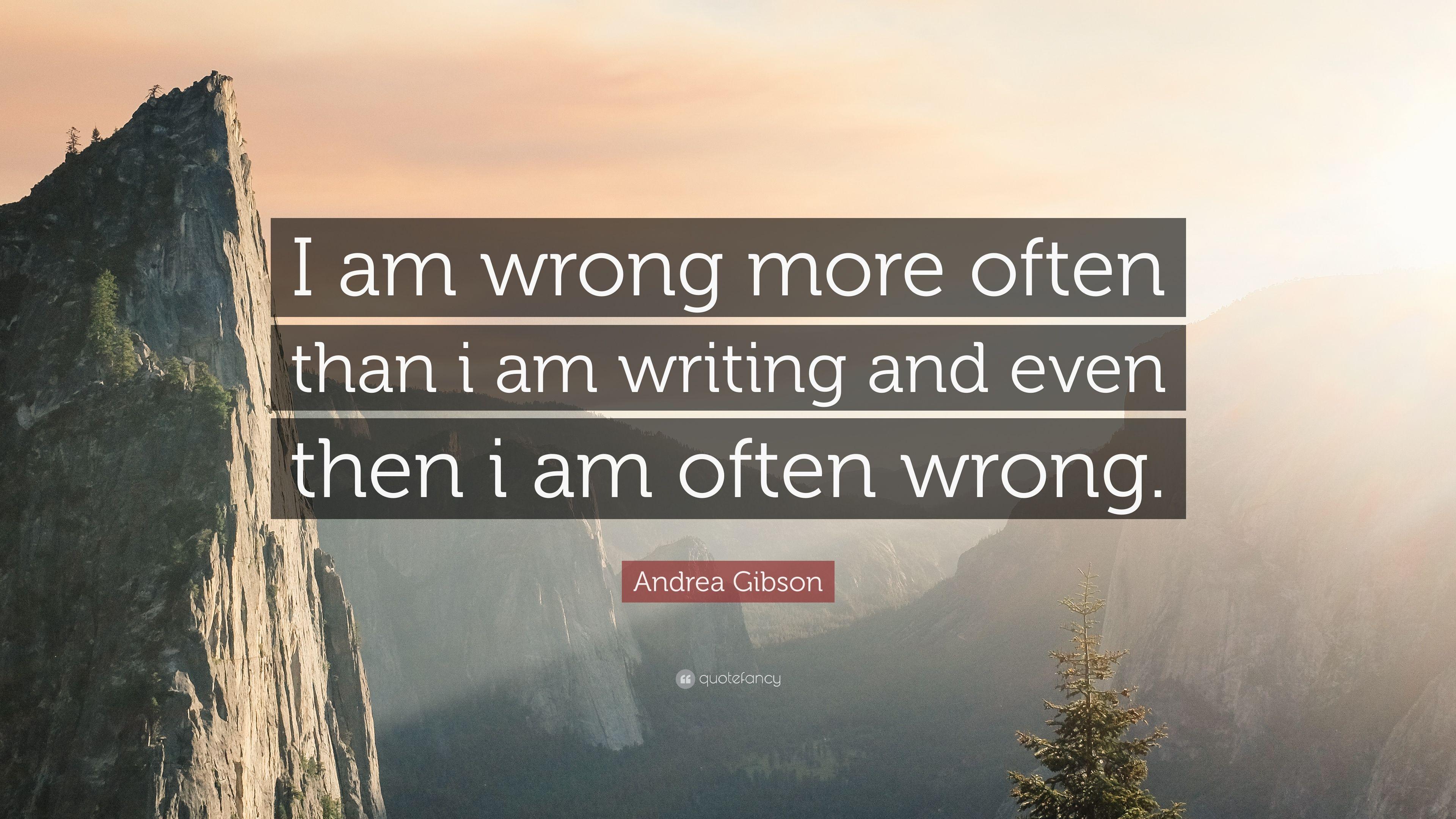 Andrea Gibson Quote: “I am wrong more often than i am writing