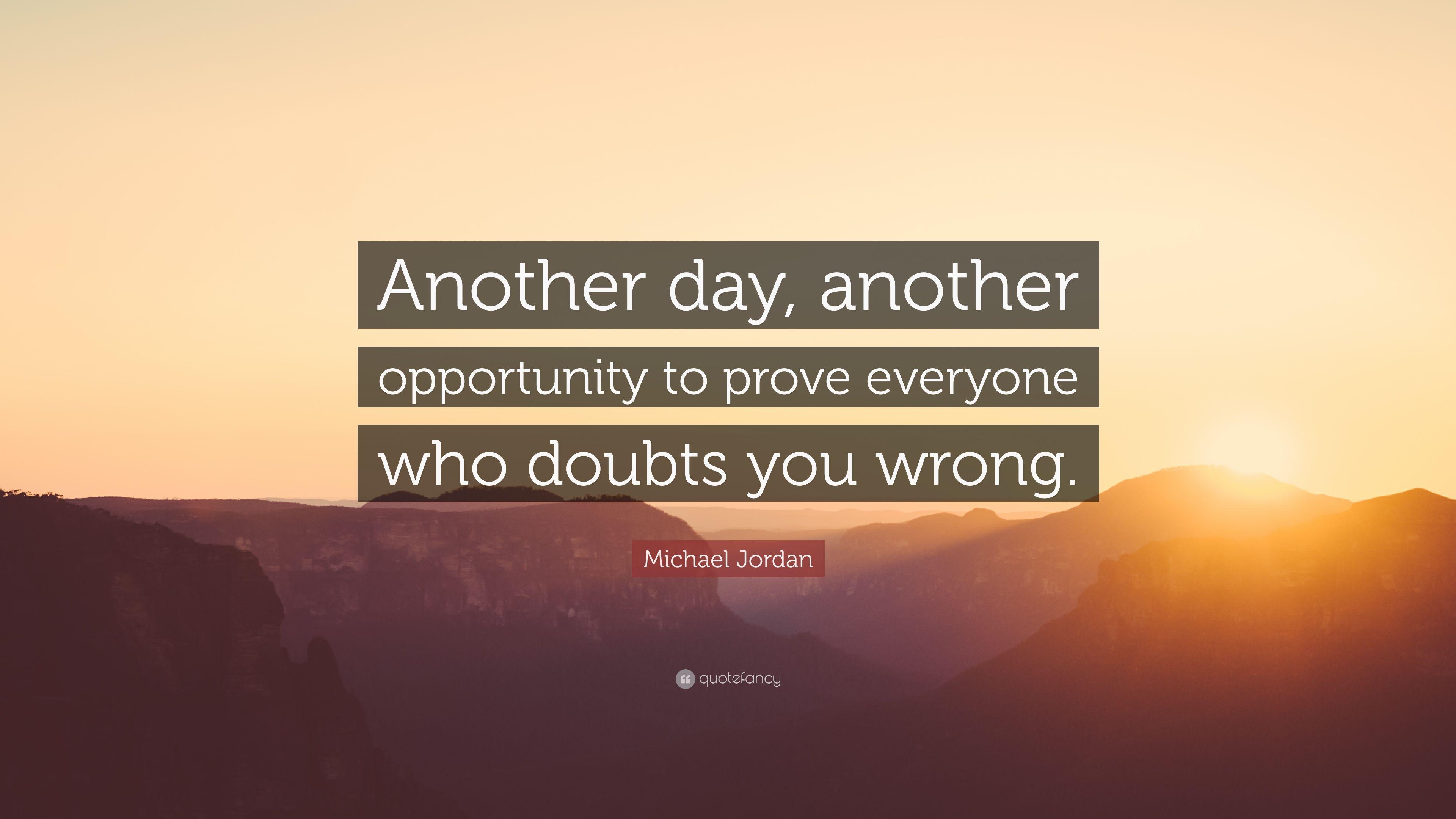 Michael Jordan Quote: “Another day, another opportunity to prove