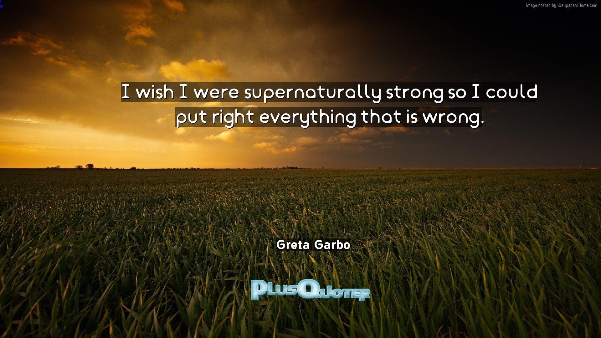 I wish I were supernaturally strong so I could put right