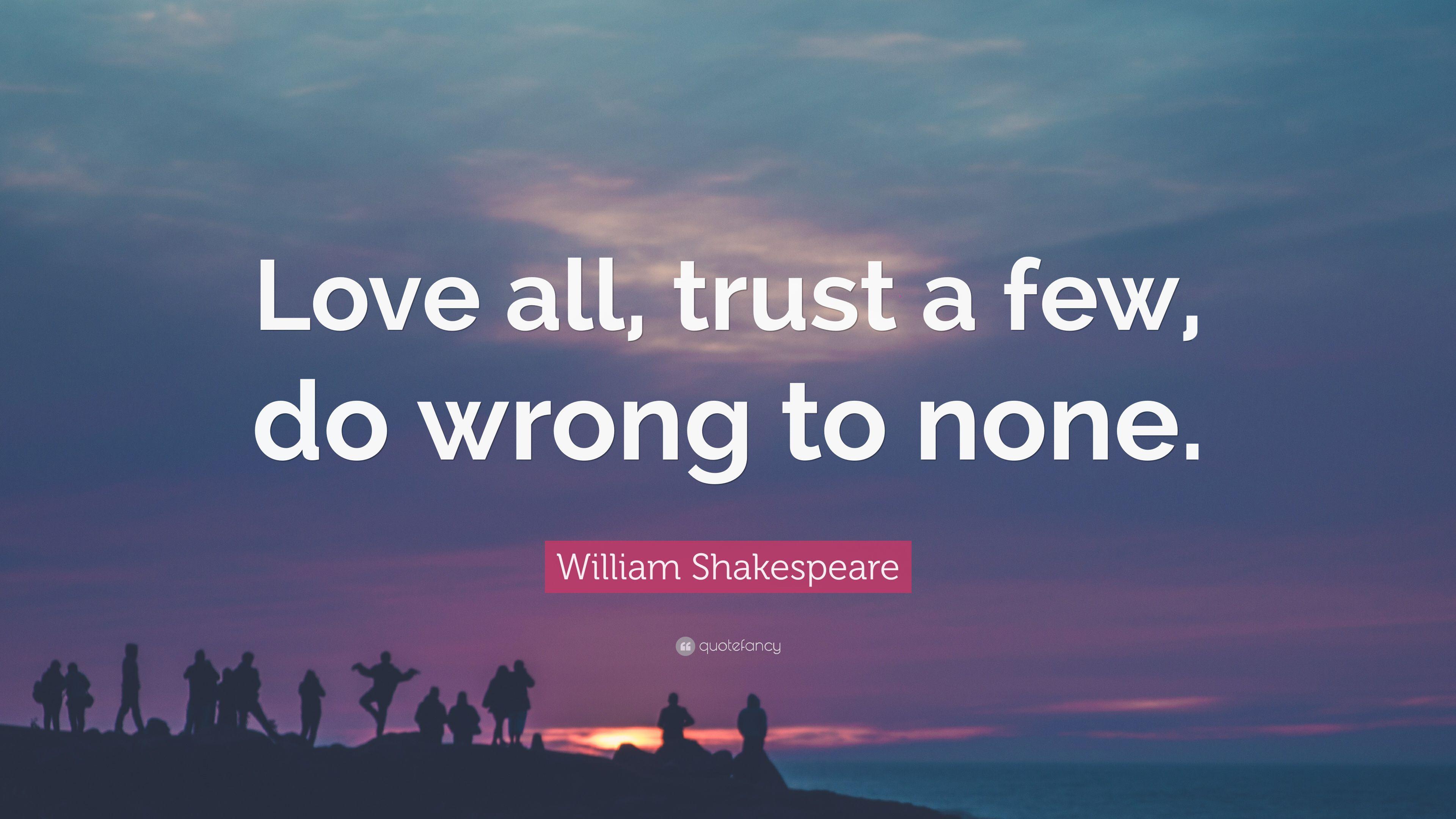 William Shakespeare Quote: “Love all, trust a few, do wrong to