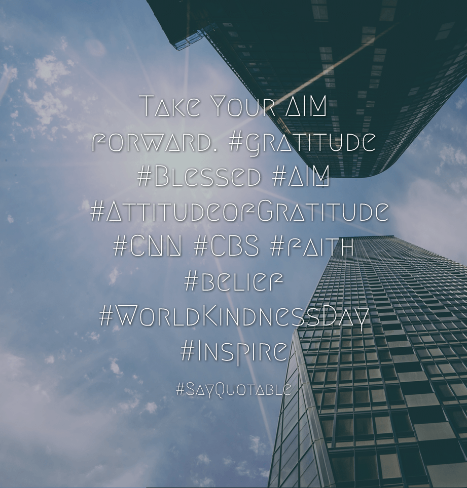 Quotes about Take Your AIM forward. #gratitude #Blessed #AIM