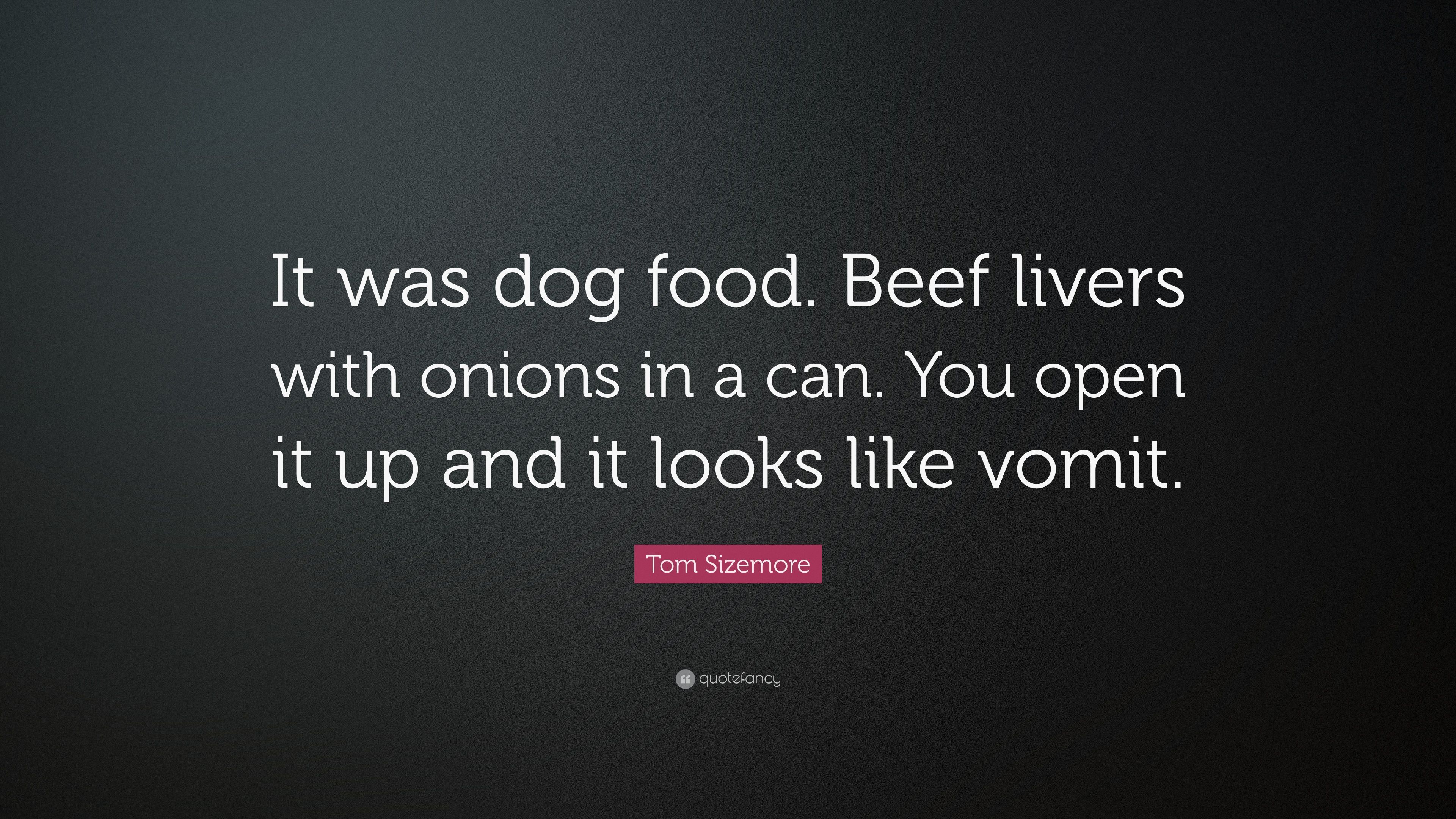 Tom Sizemore Quote: “It was dog food. Beef livers with onions in a