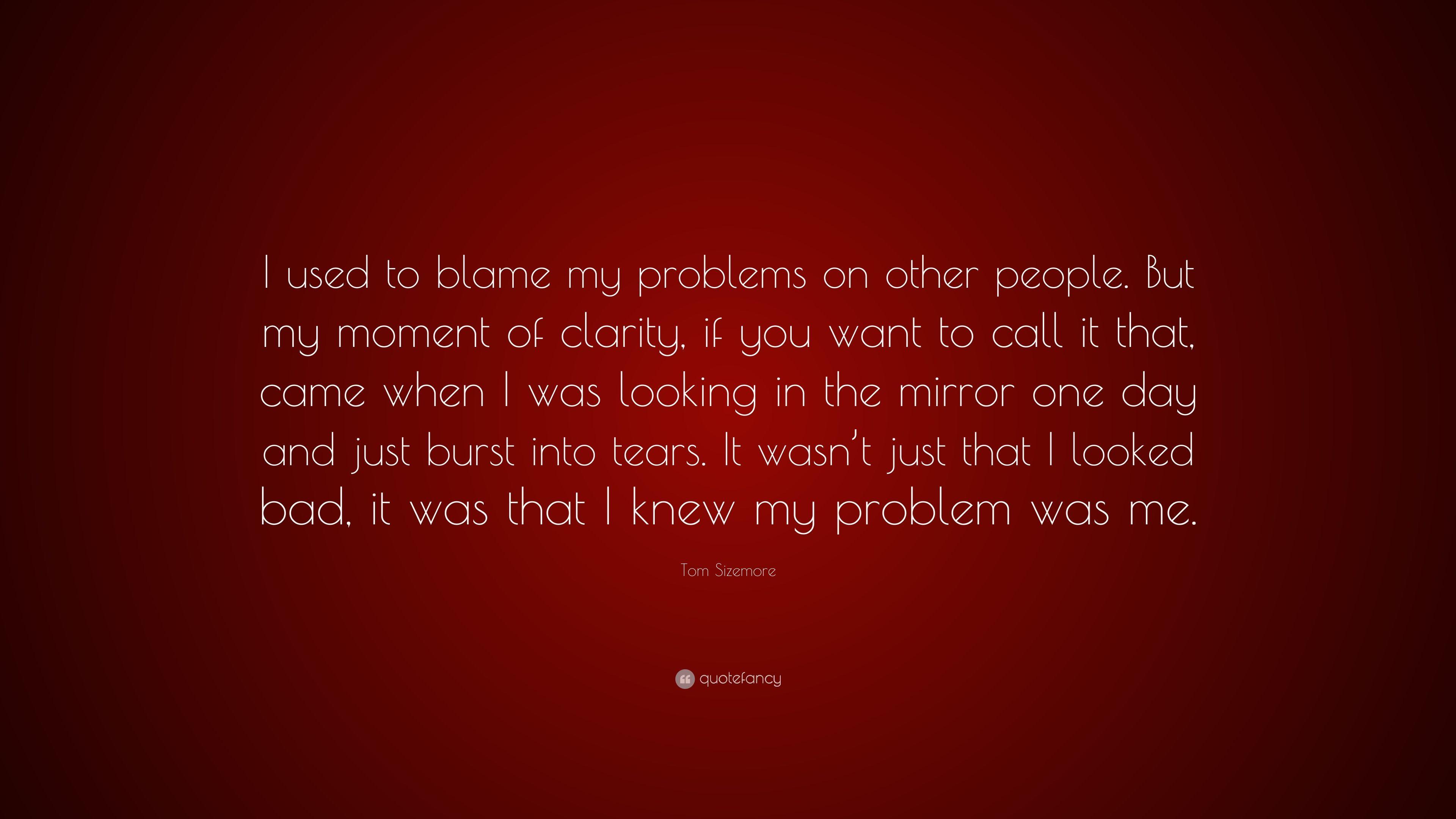Tom Sizemore Quote: “I used to blame my problems on other people