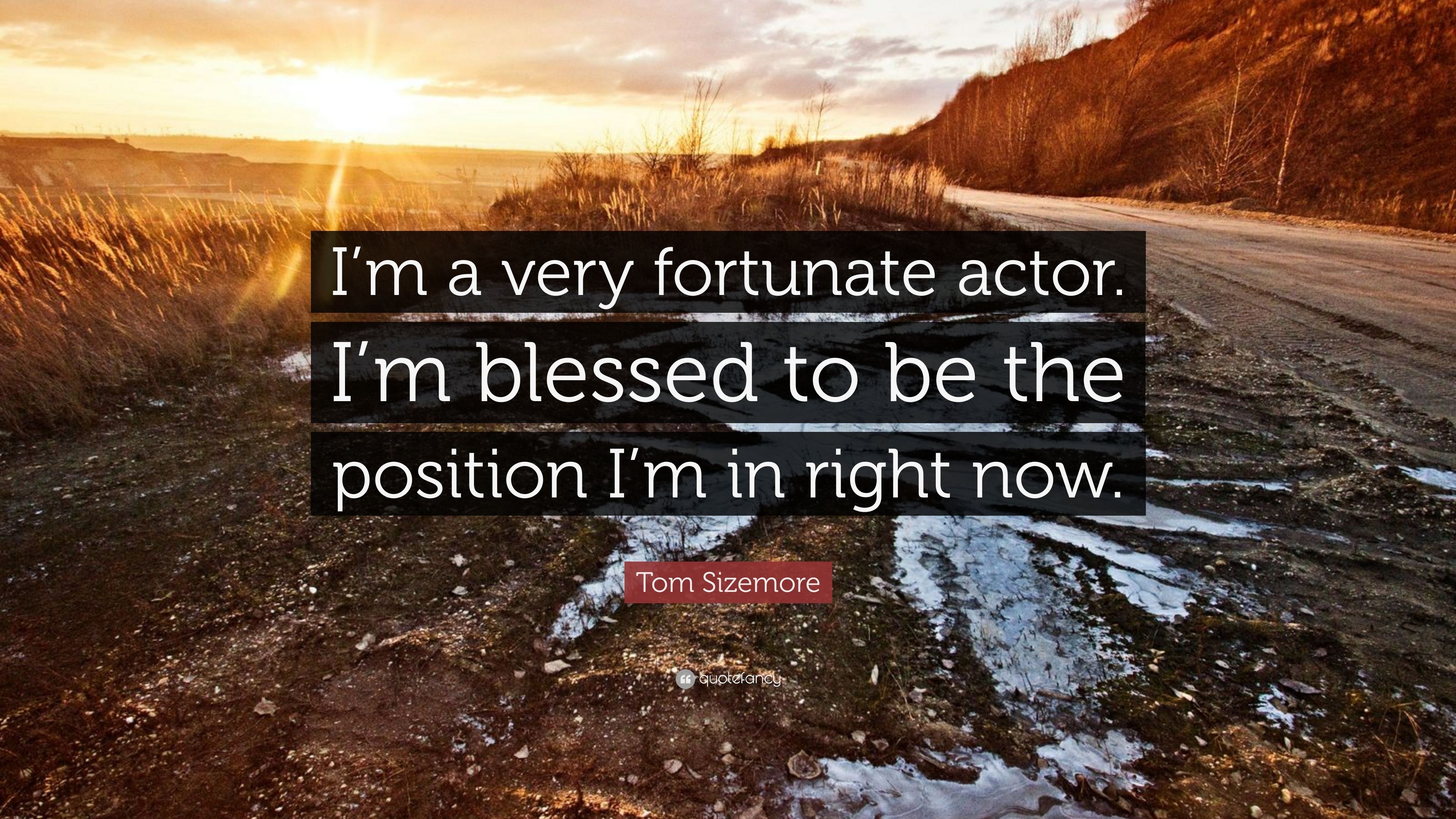 Tom Sizemore Quote: “I'm a very fortunate actor. I'm blessed to be