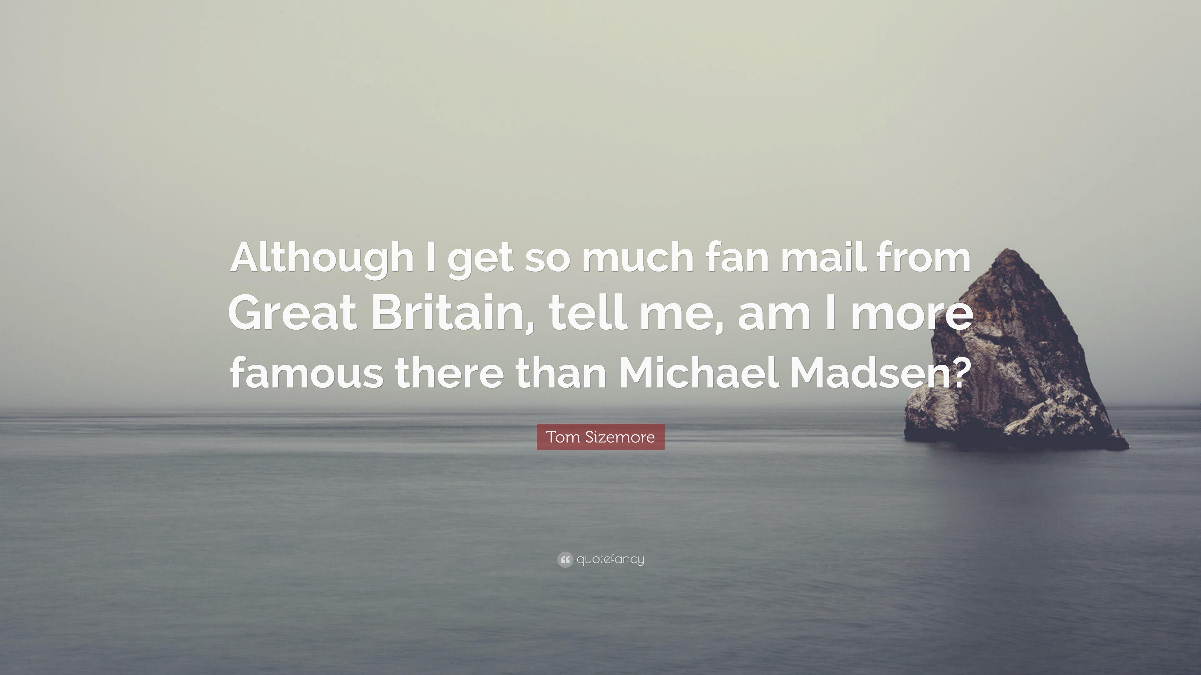 Tom Sizemore Quote: “Although I get so much fan mail from Great