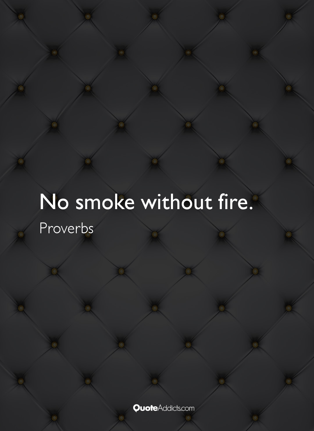 Proverbs Quote. No smoke without fire