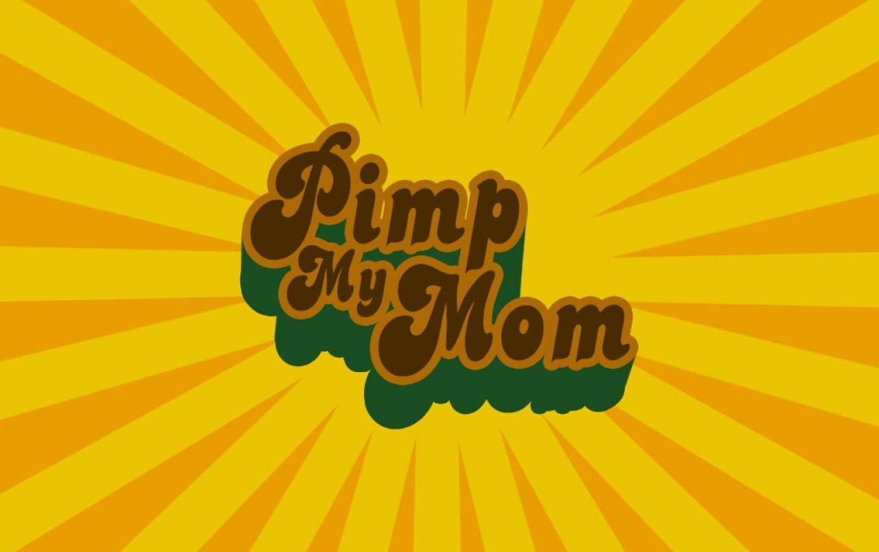 Pimp my mom wallpaper. Pimp my mom