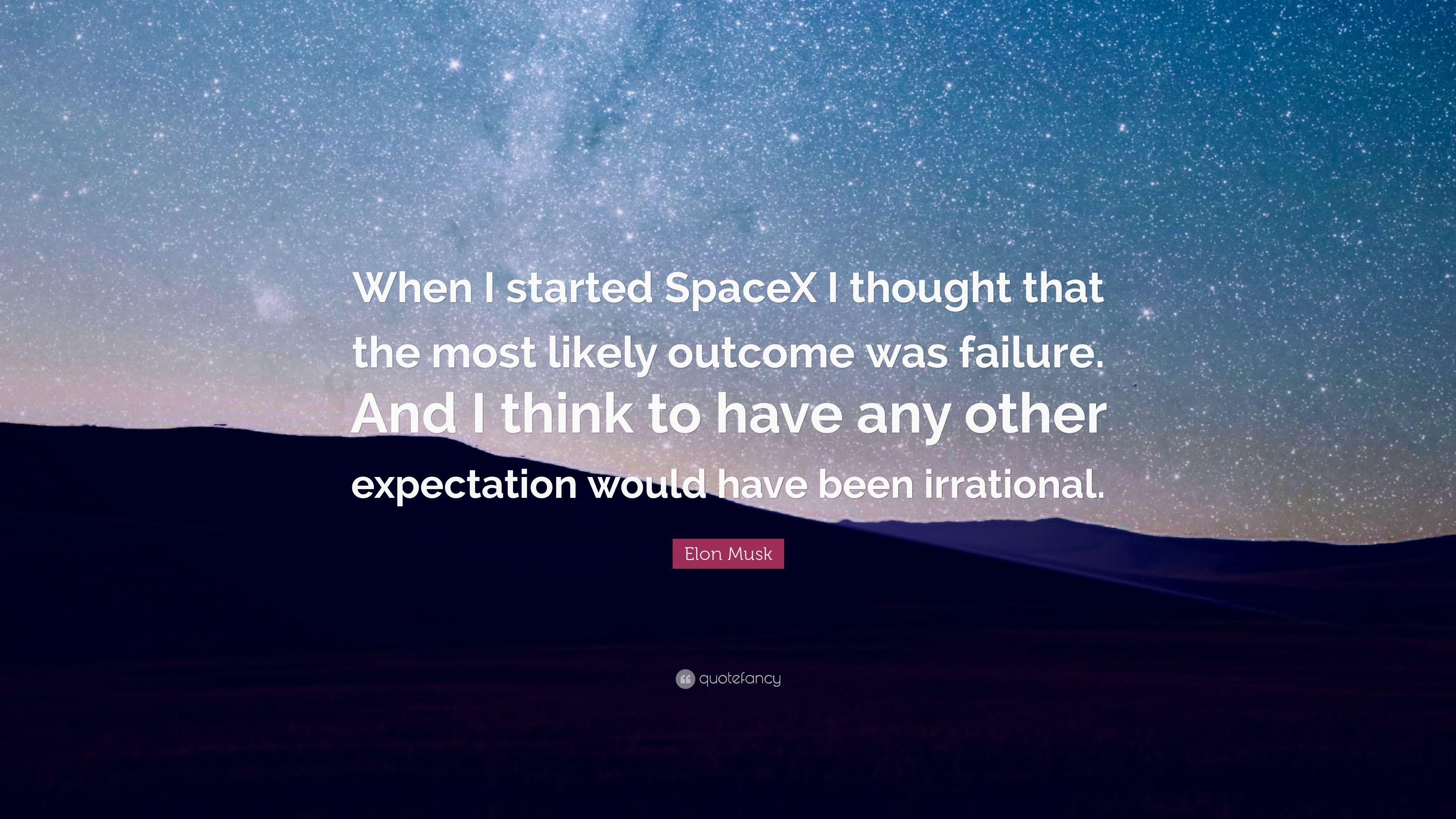 Elon Musk Quote: “When I started SpaceX I thought that the most