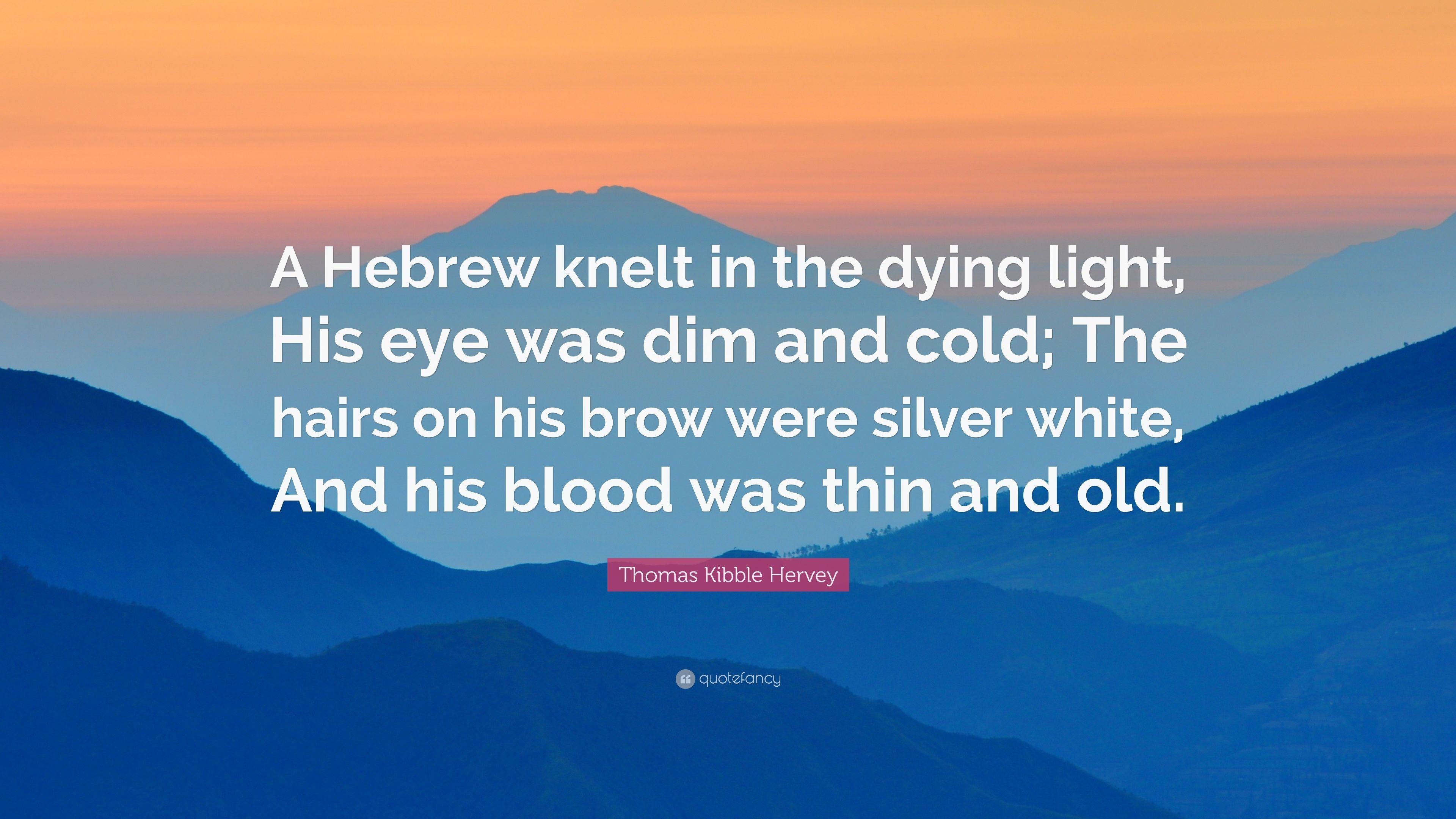 Thomas Kibble Hervey Quote: “A Hebrew knelt in the dying light
