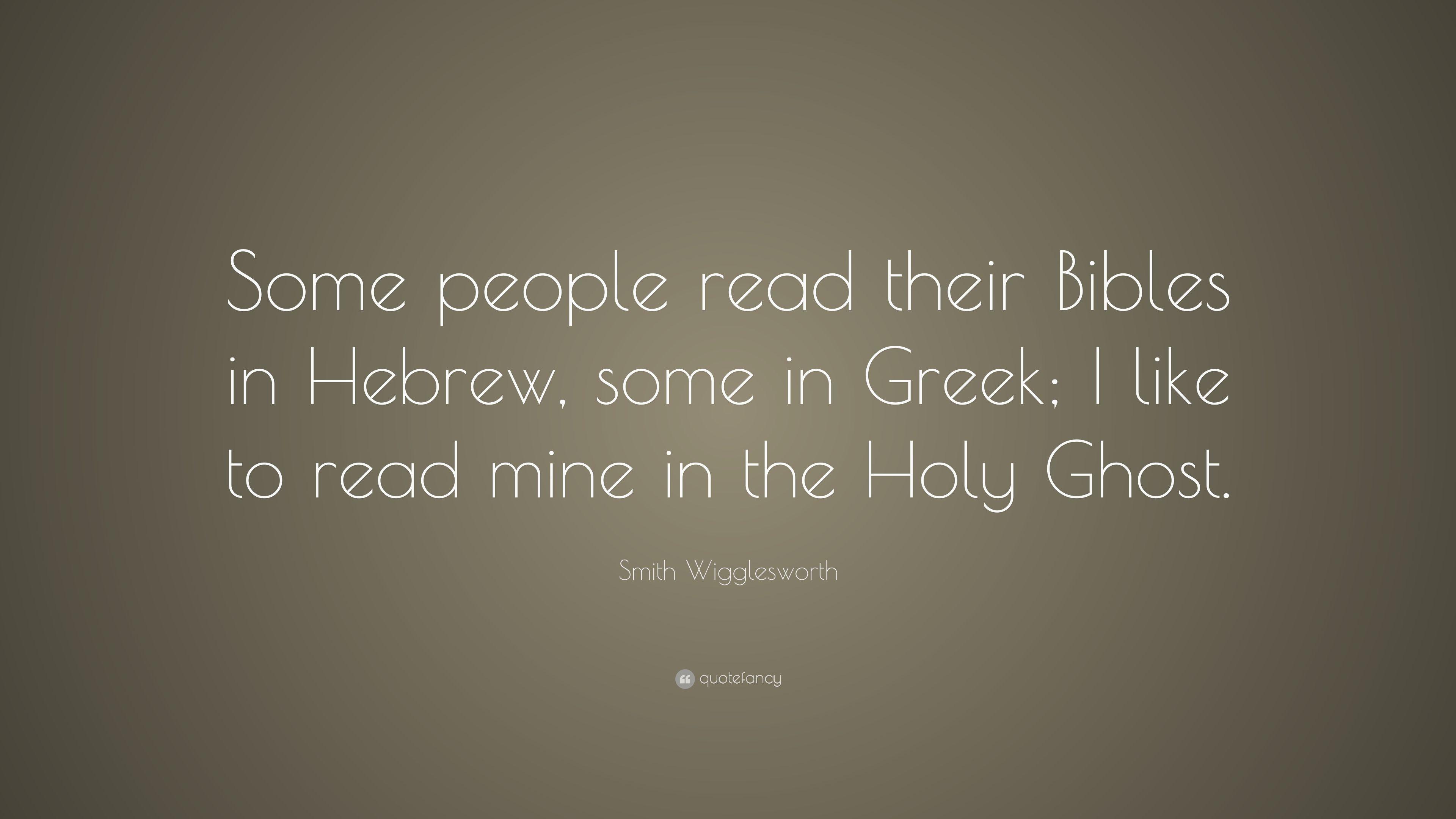 Smith Wigglesworth Quote: “Some people read their Bibles in Hebrew