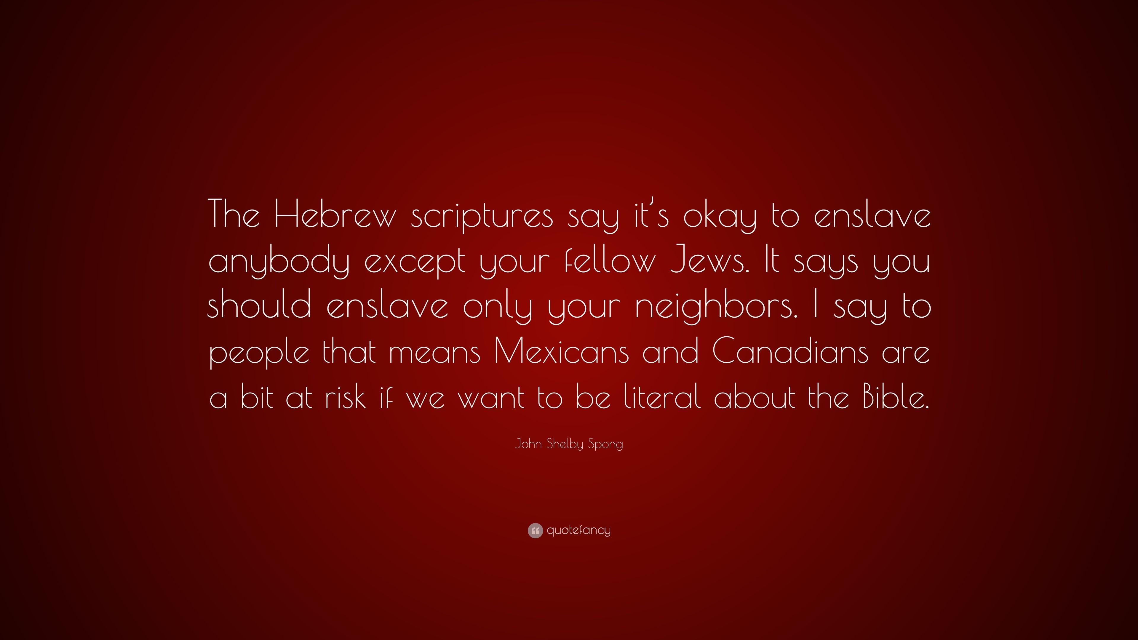 John Shelby Spong Quote: “The Hebrew scriptures say it's okay to