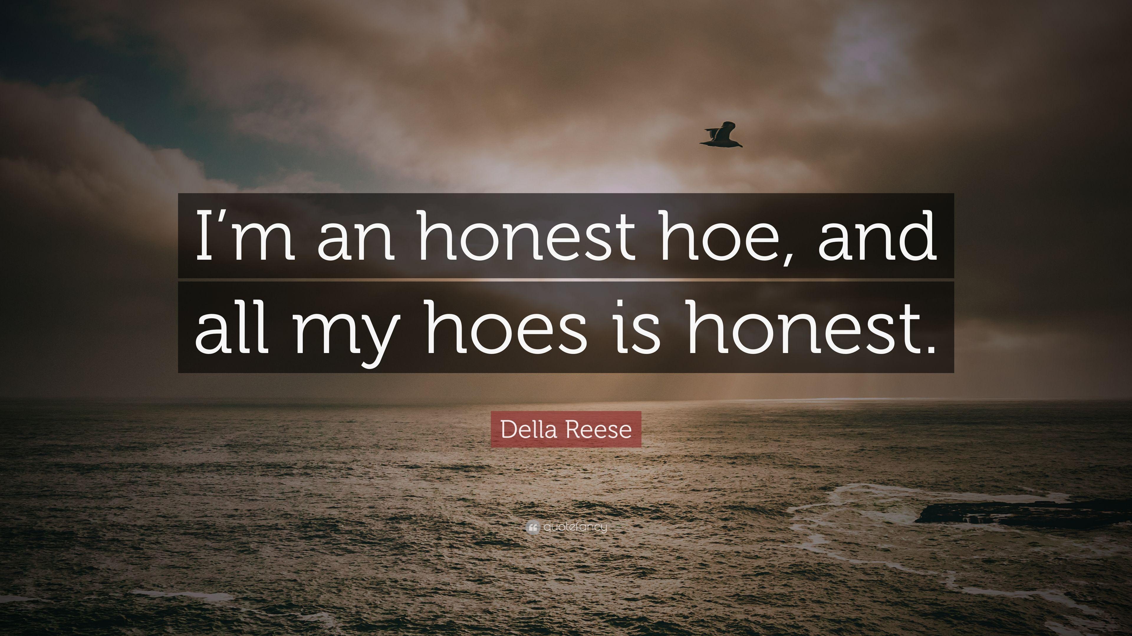 Della Reese Quote: “I'm an honest hoe, and all my hoes is honest