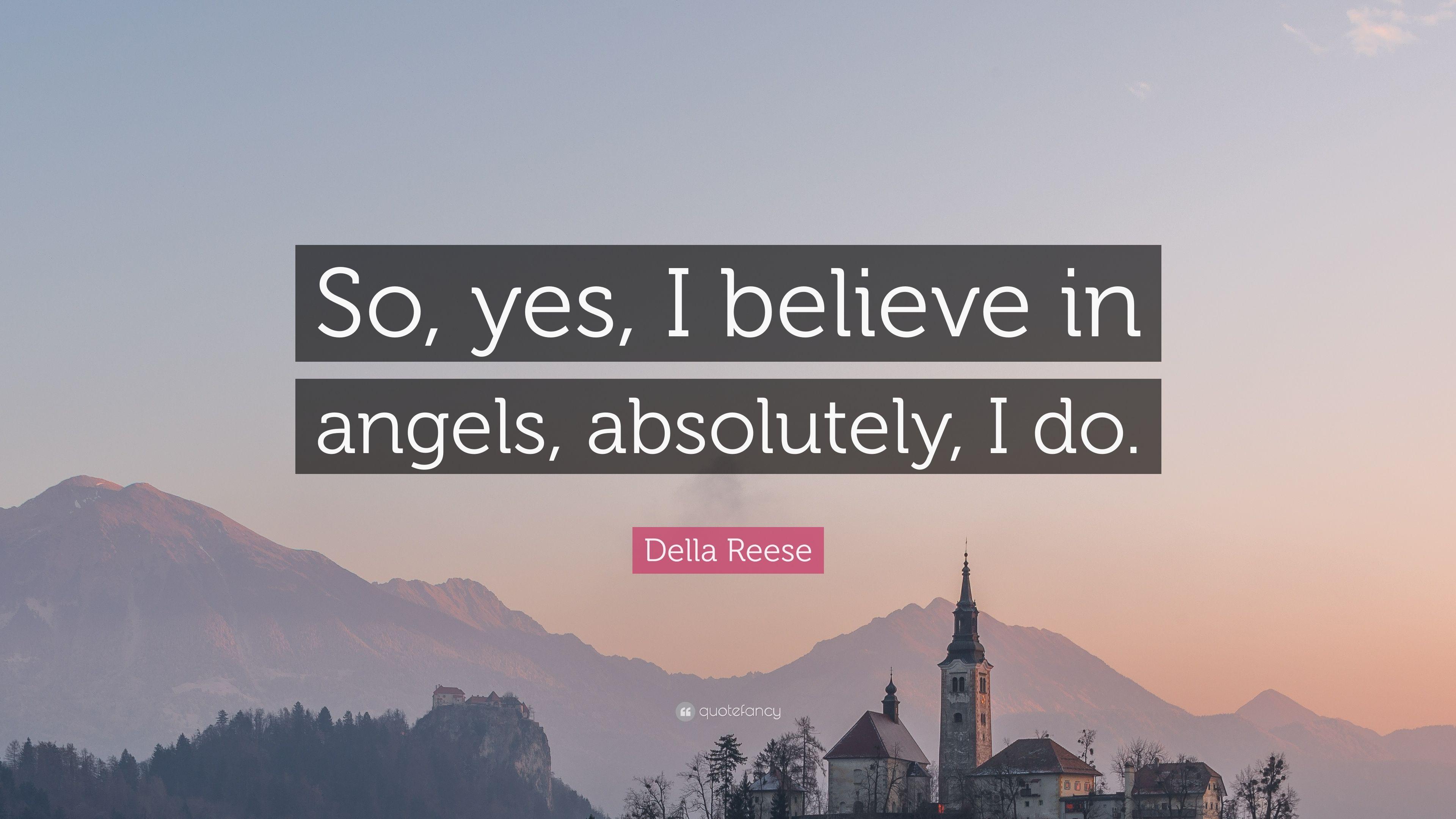 Della Reese Quote: “So, yes, I believe in angels, absolutely, I do