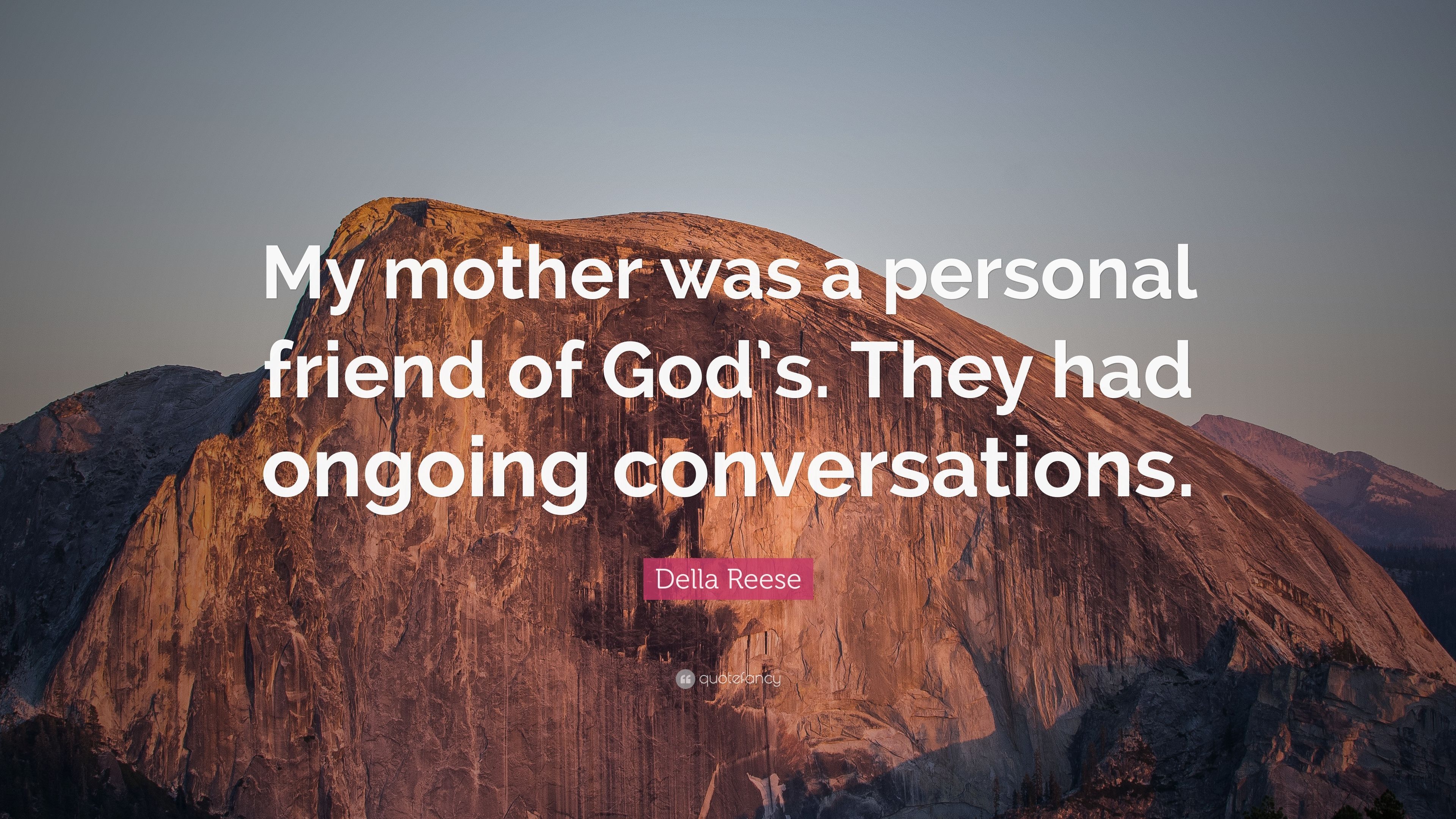 Della Reese Quote: “My mother was a personal friend of God's. They