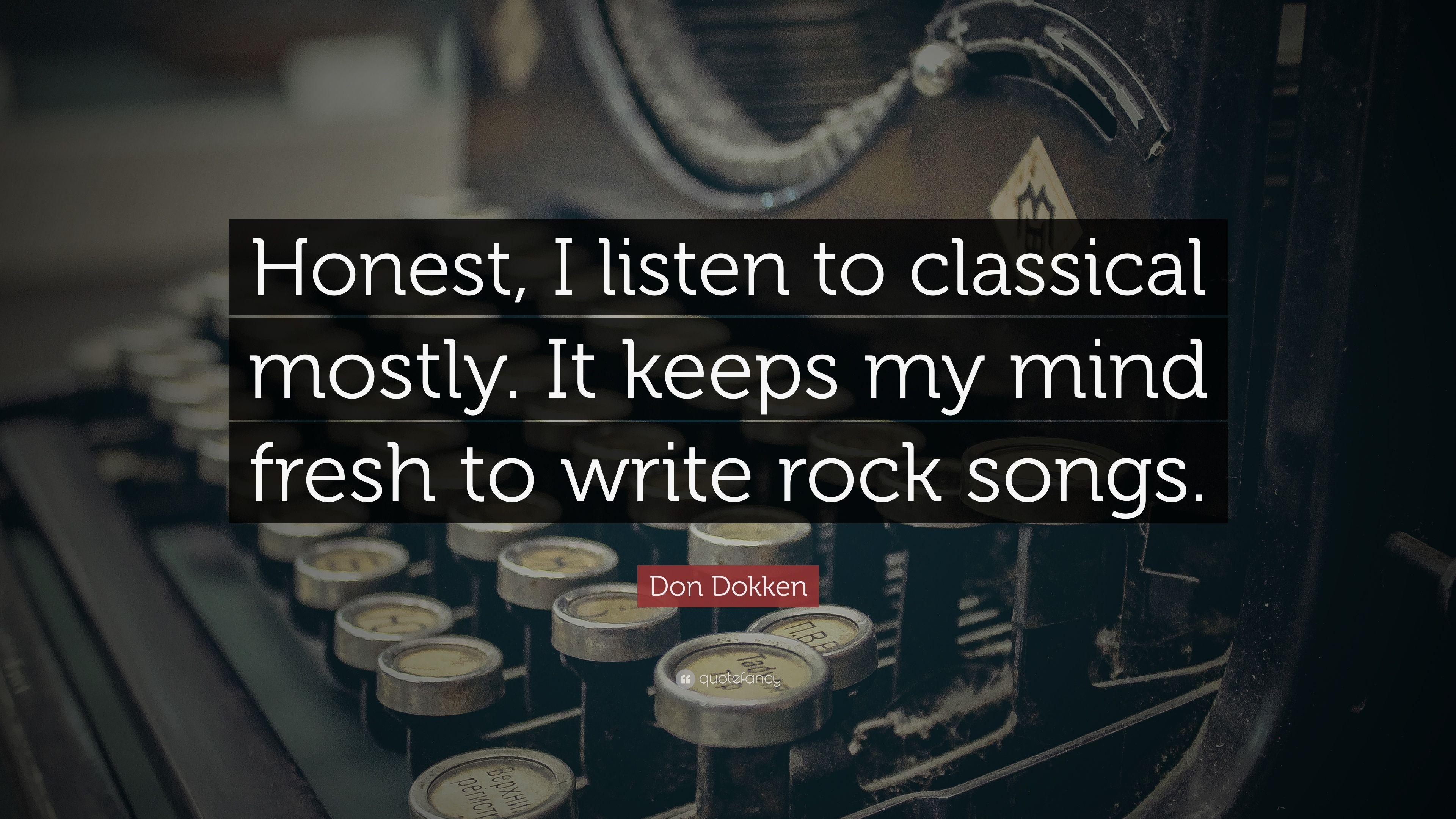 Don Dokken Quote: “Honest, I listen to classical mostly. It keeps