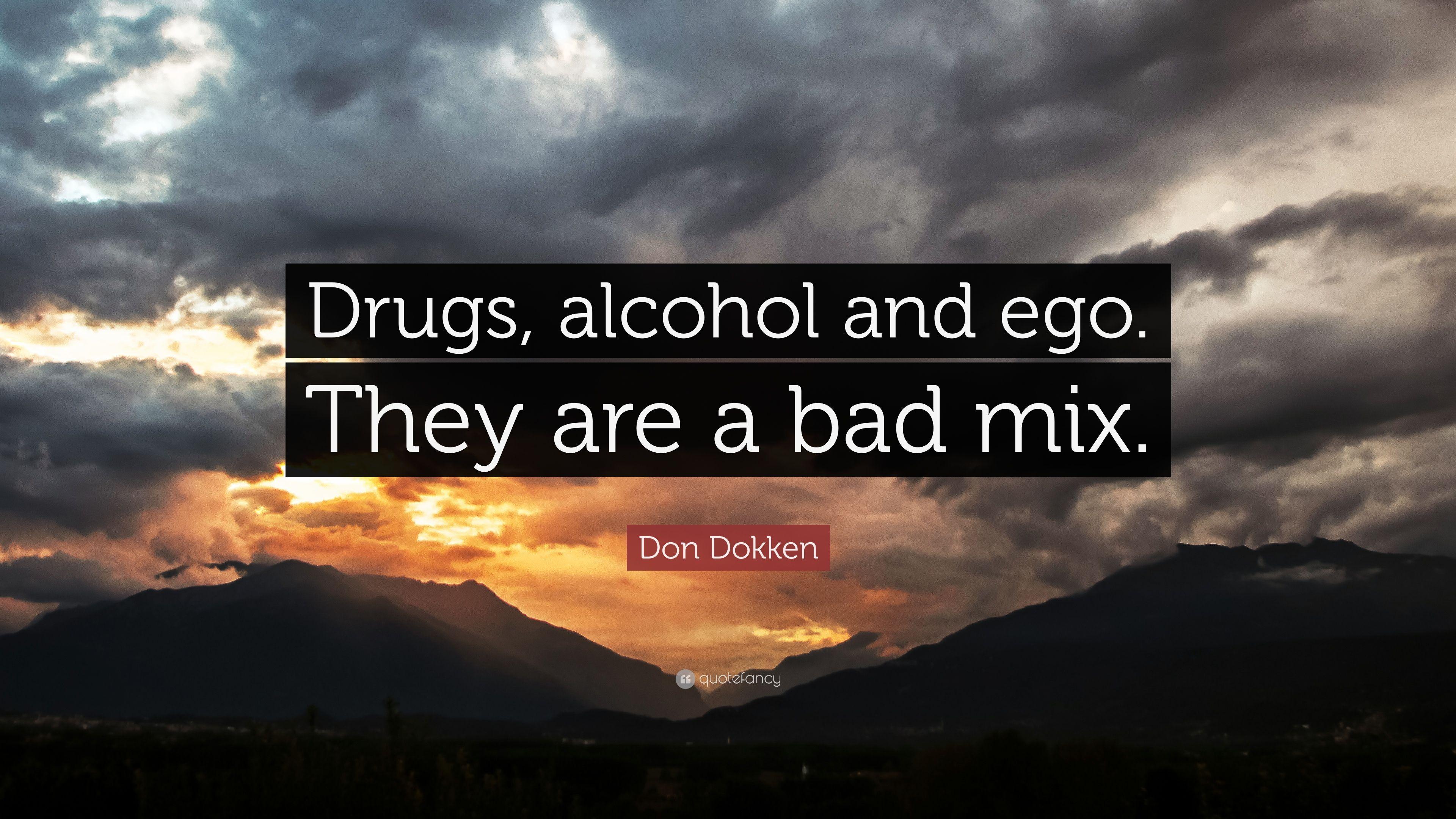 Don Dokken Quote: “Drugs, alcohol and ego. They are a bad mix