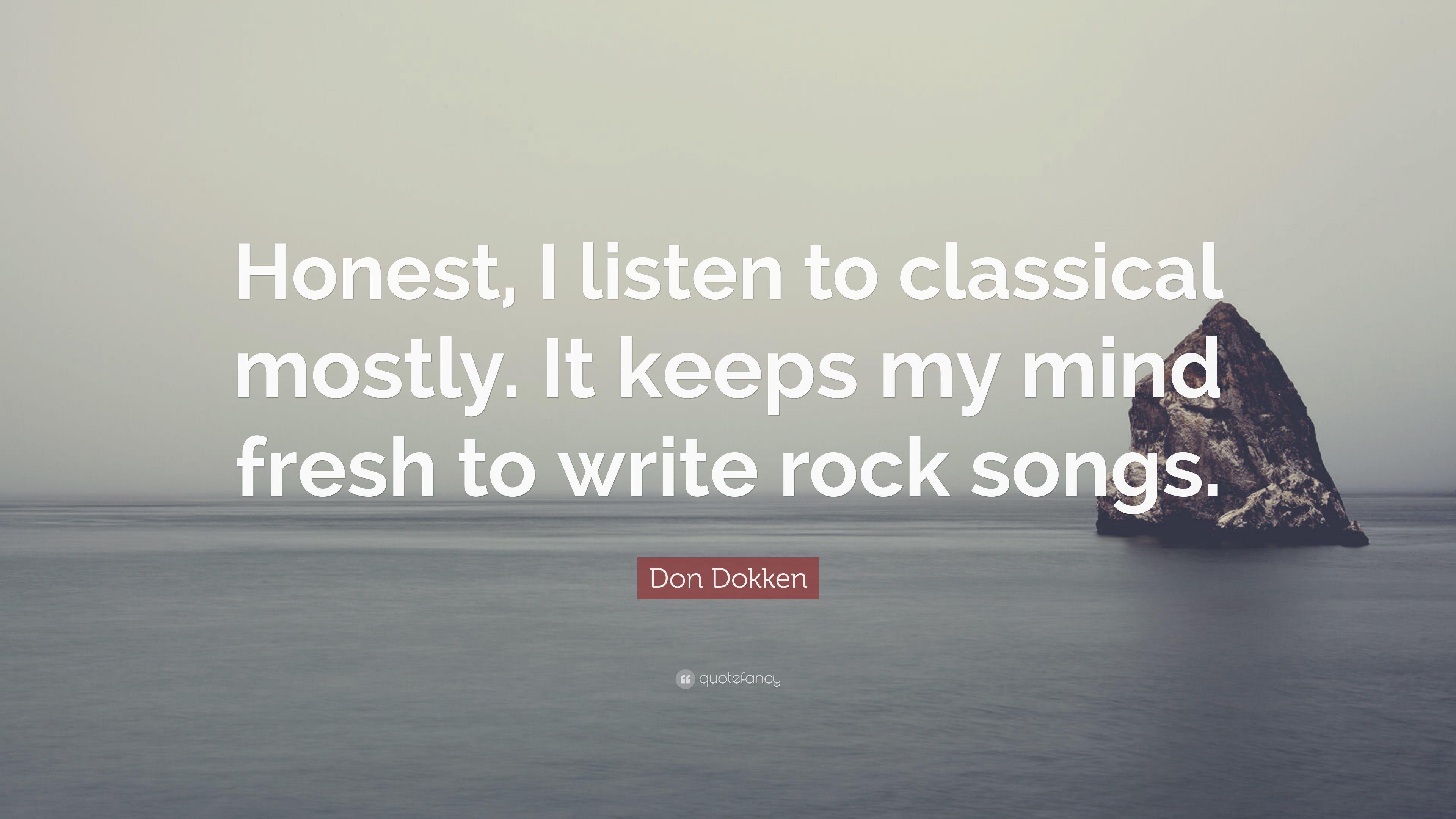 Don Dokken Quote: “Honest, I listen to classical mostly. It keeps