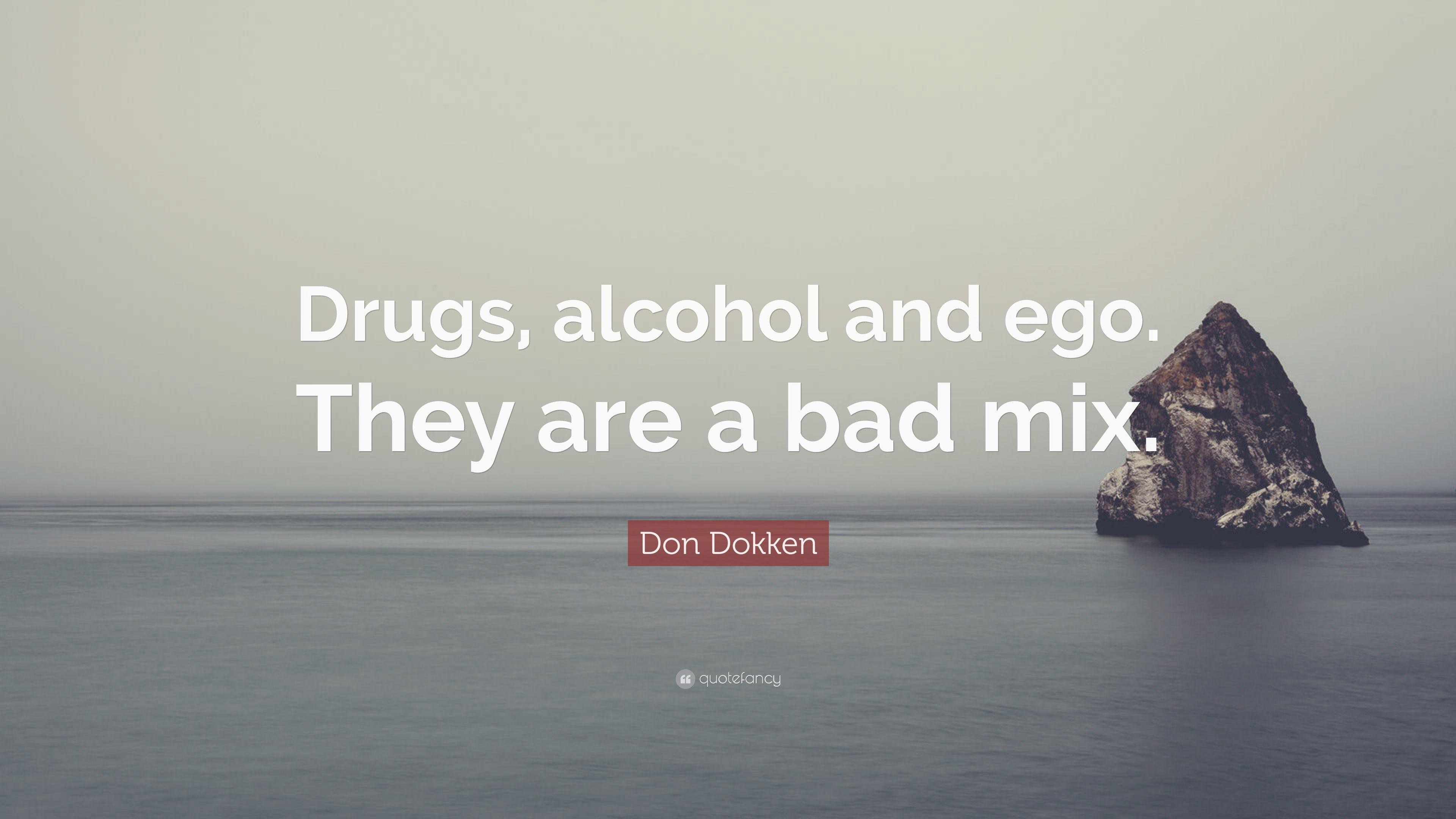 Don Dokken Quote: “Drugs, alcohol and ego. They are a bad mix