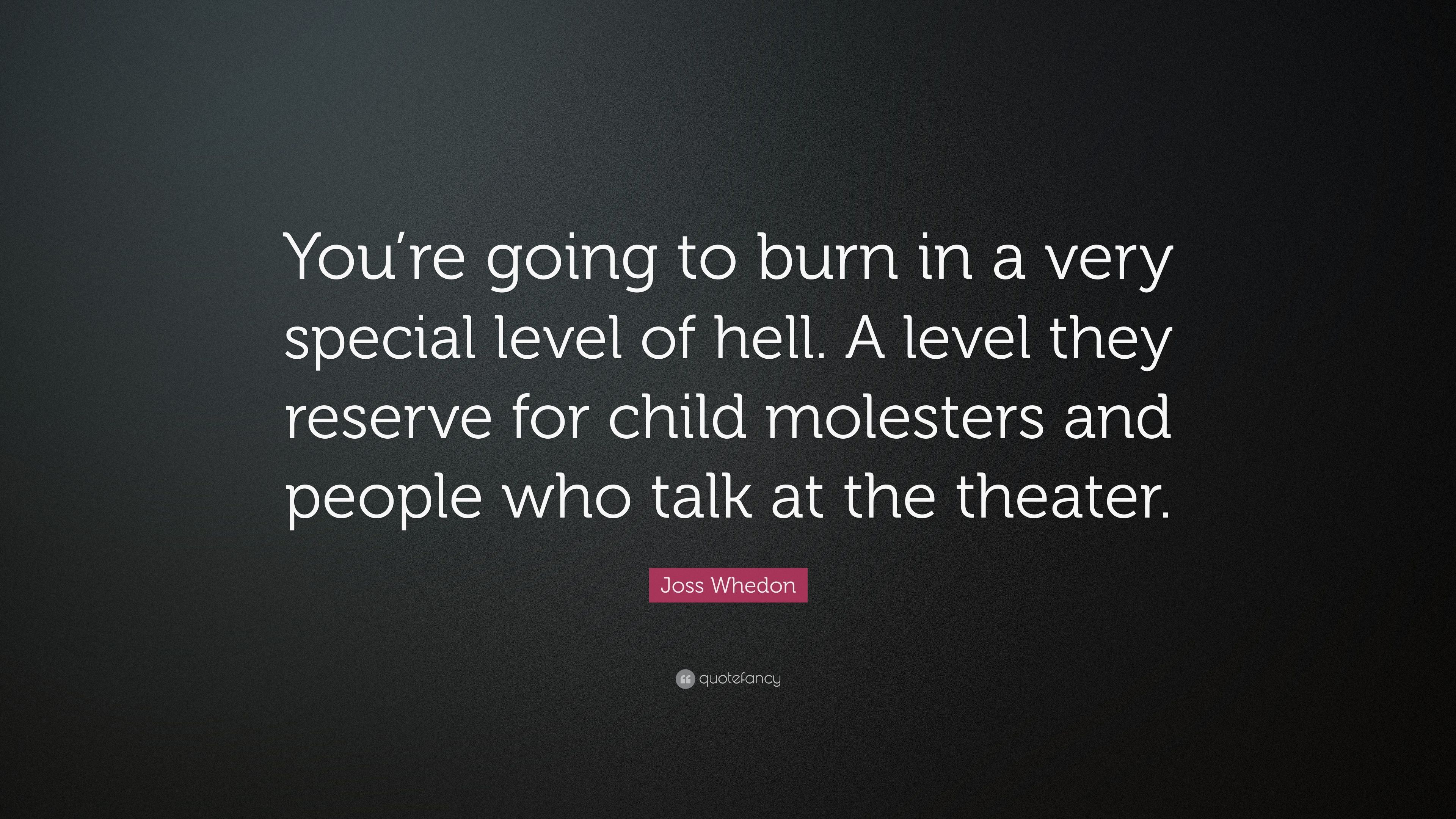 Joss Whedon Quote: “You're going to burn in a very special level