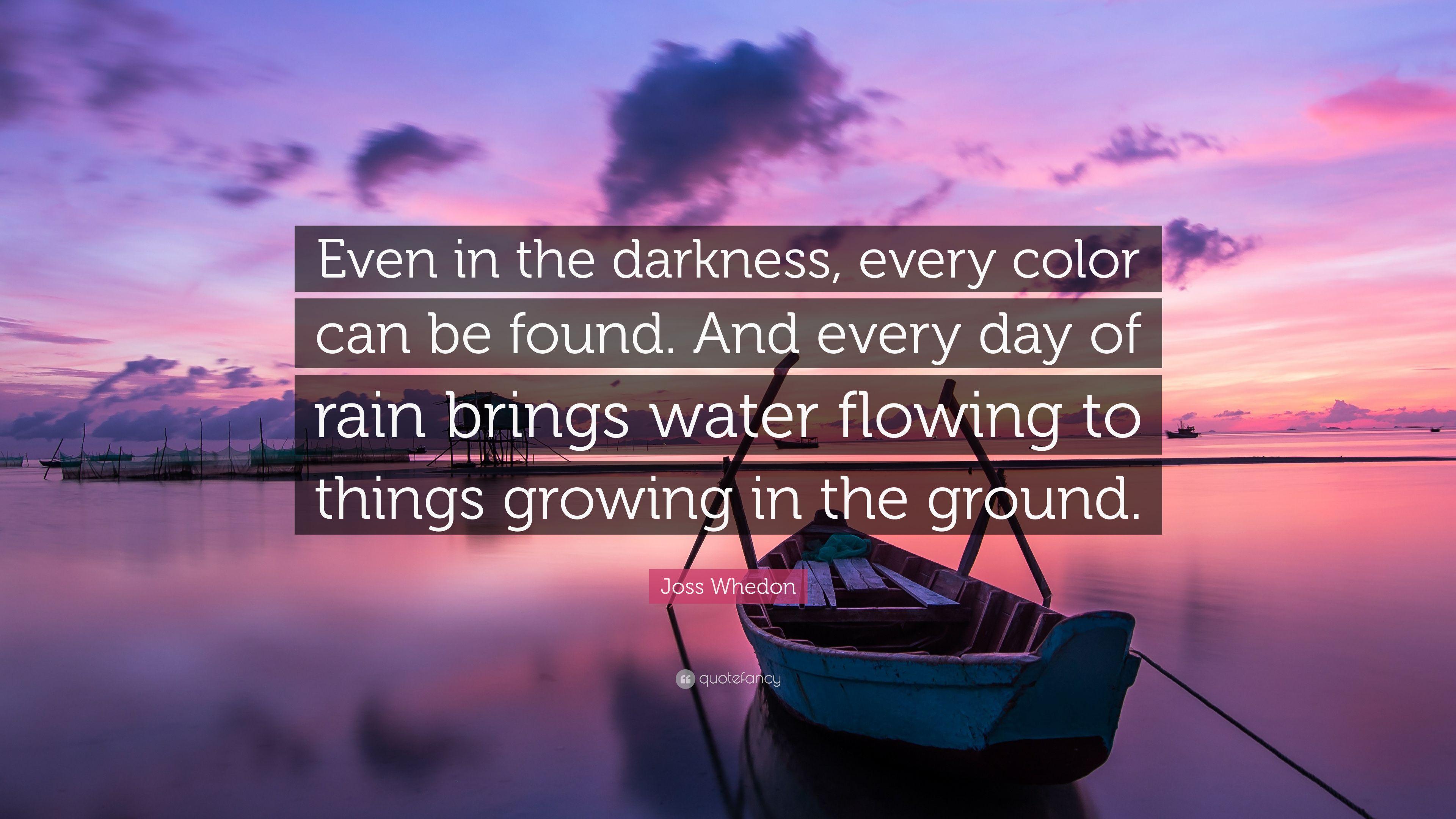 Joss Whedon Quote: “Even in the darkness, every color can be found