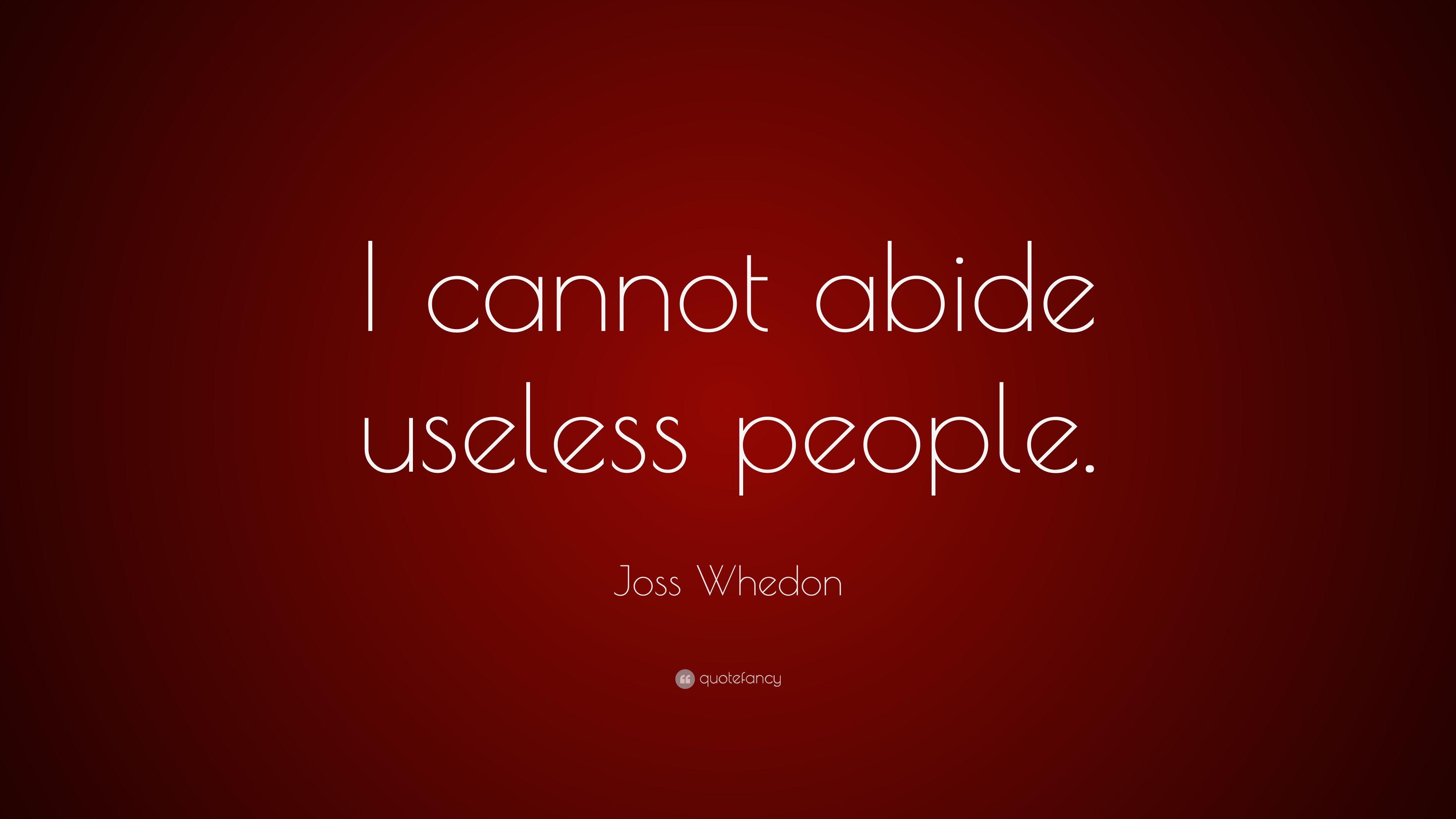 Joss Whedon Quote: “I cannot abide useless people.” 9 wallpaper