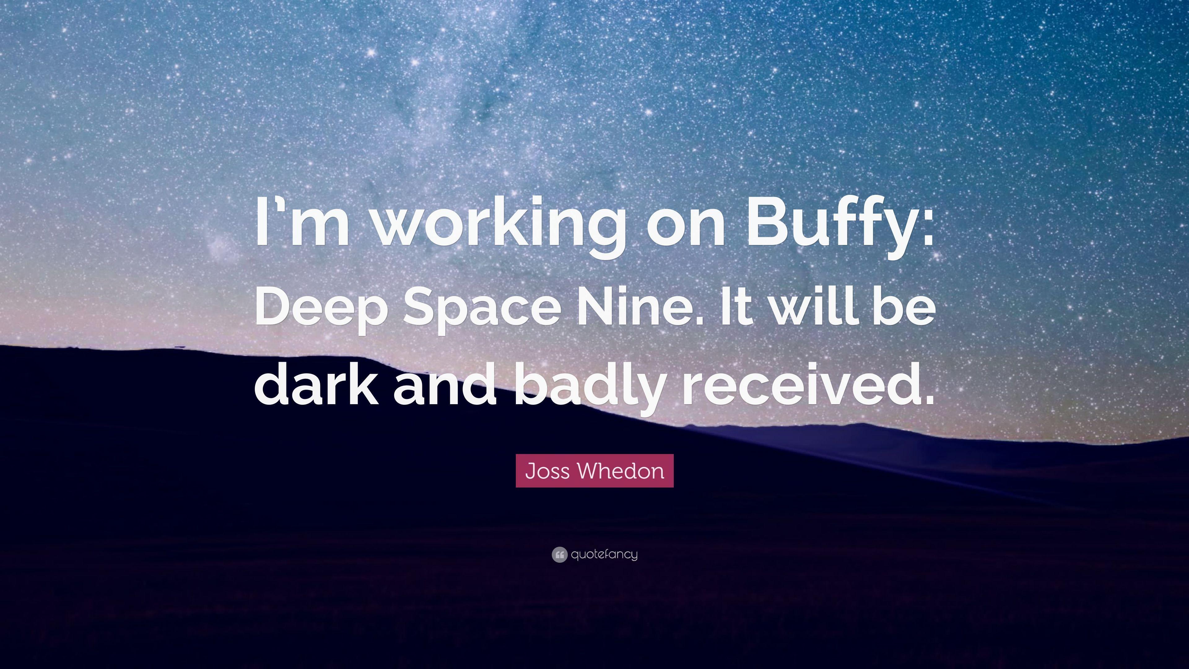 Joss Whedon Quote: “I'm working on Buffy: Deep Space Nine. It will