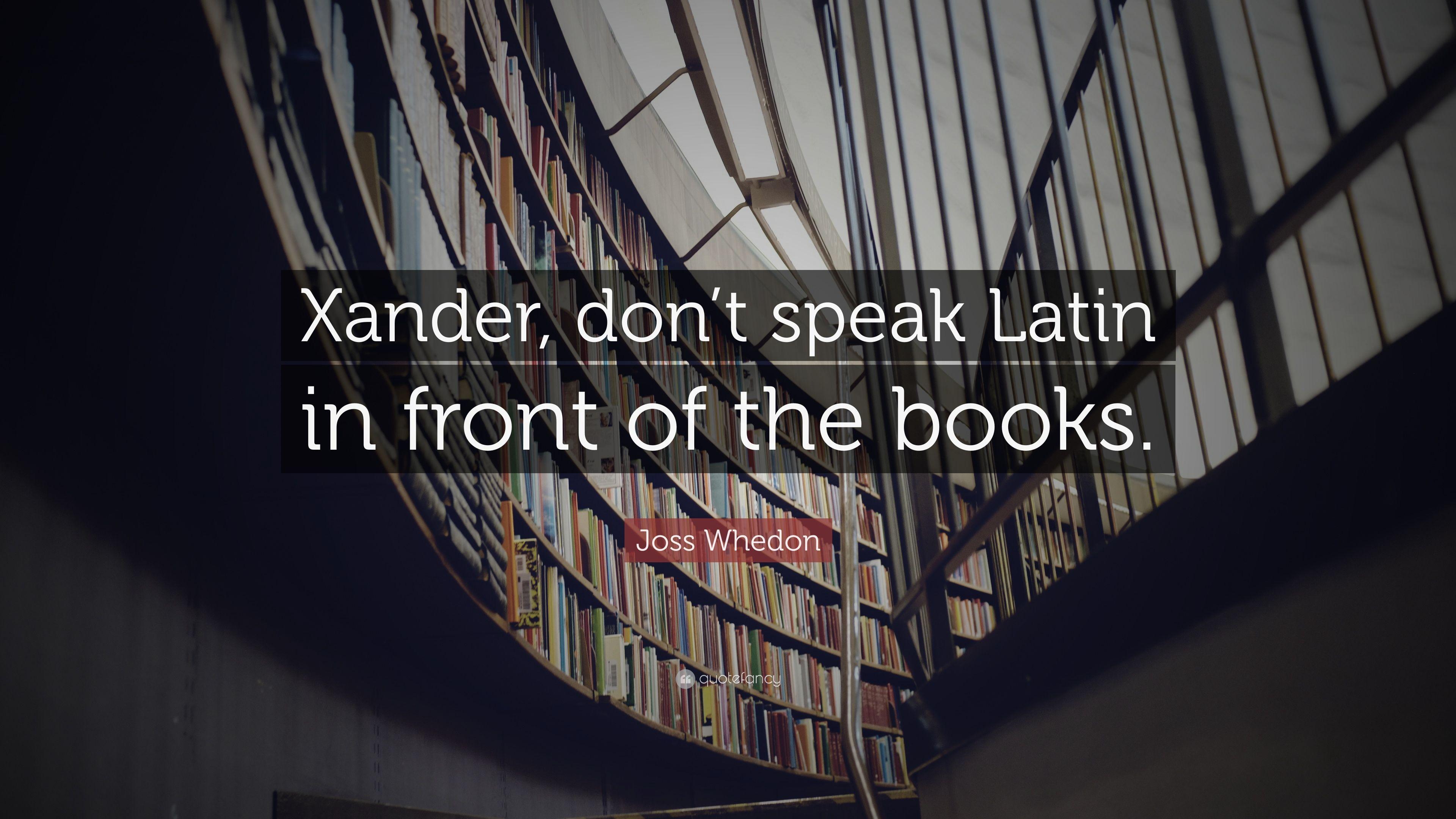 Joss Whedon Quote: “Xander, don't speak Latin in front