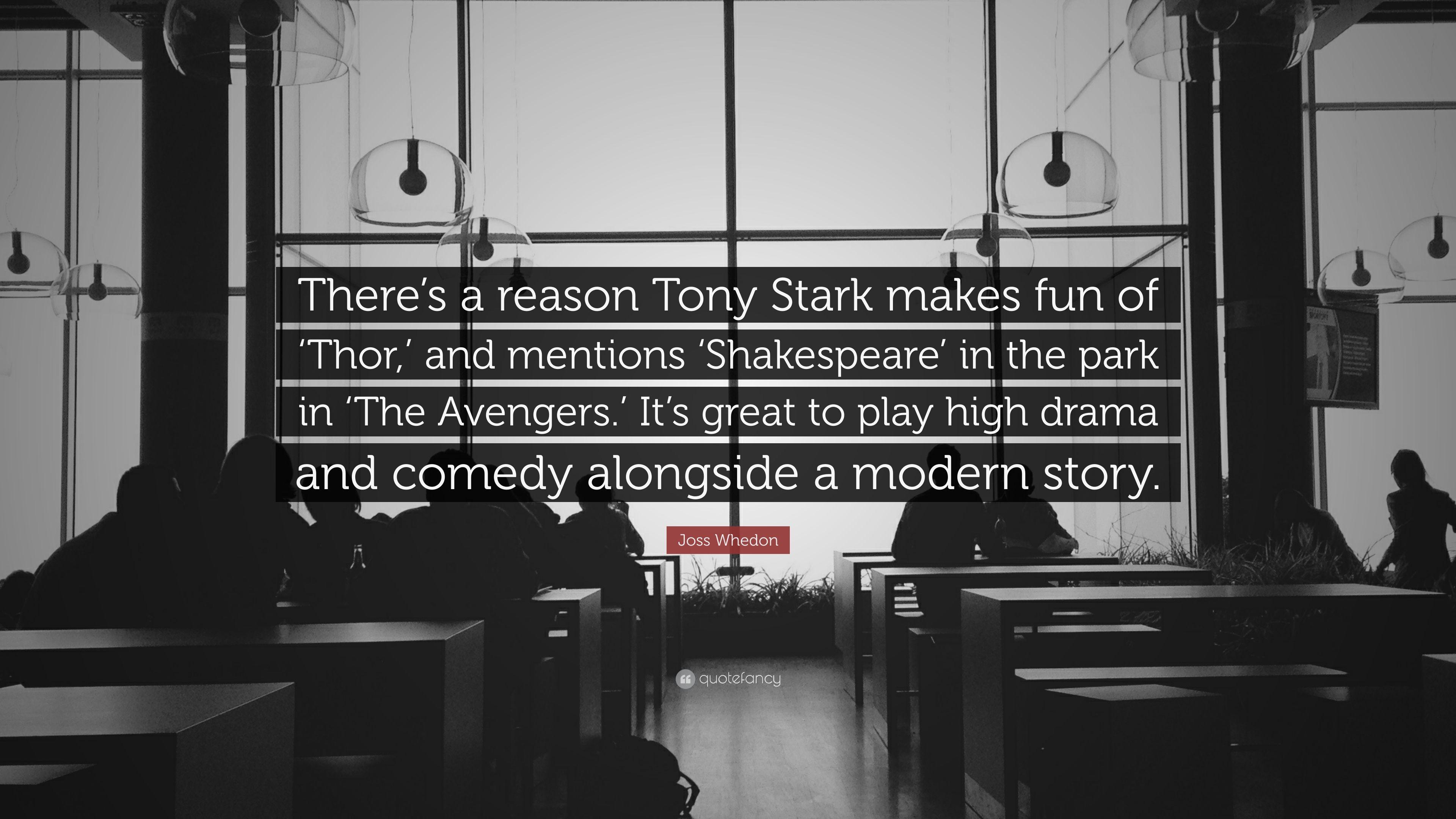 Joss Whedon Quote: “There's a reason Tony Stark makes fun of 'Thor