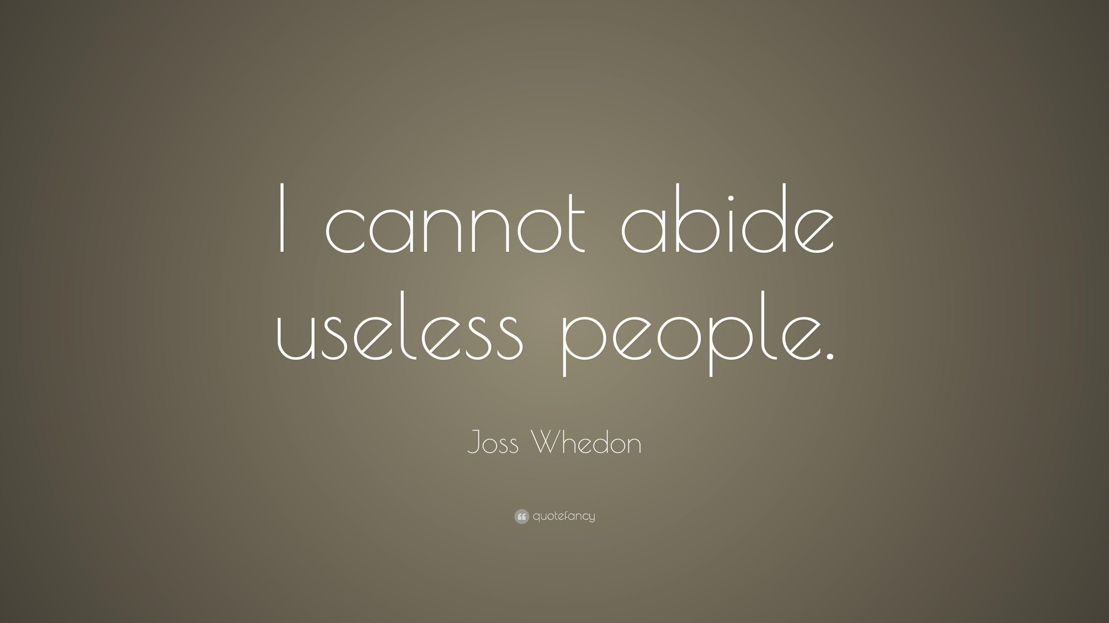 Joss Whedon Quote: “I cannot abide useless people.” 9 wallpaper