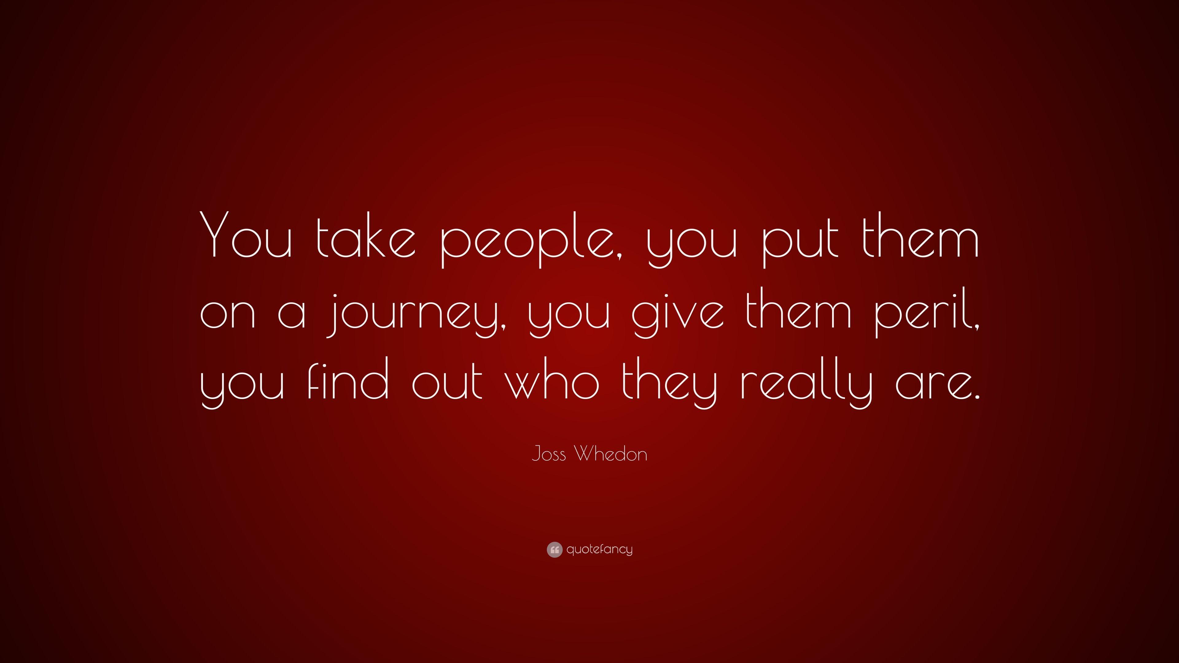 Joss Whedon Quote: “You take people, you put them on a journey