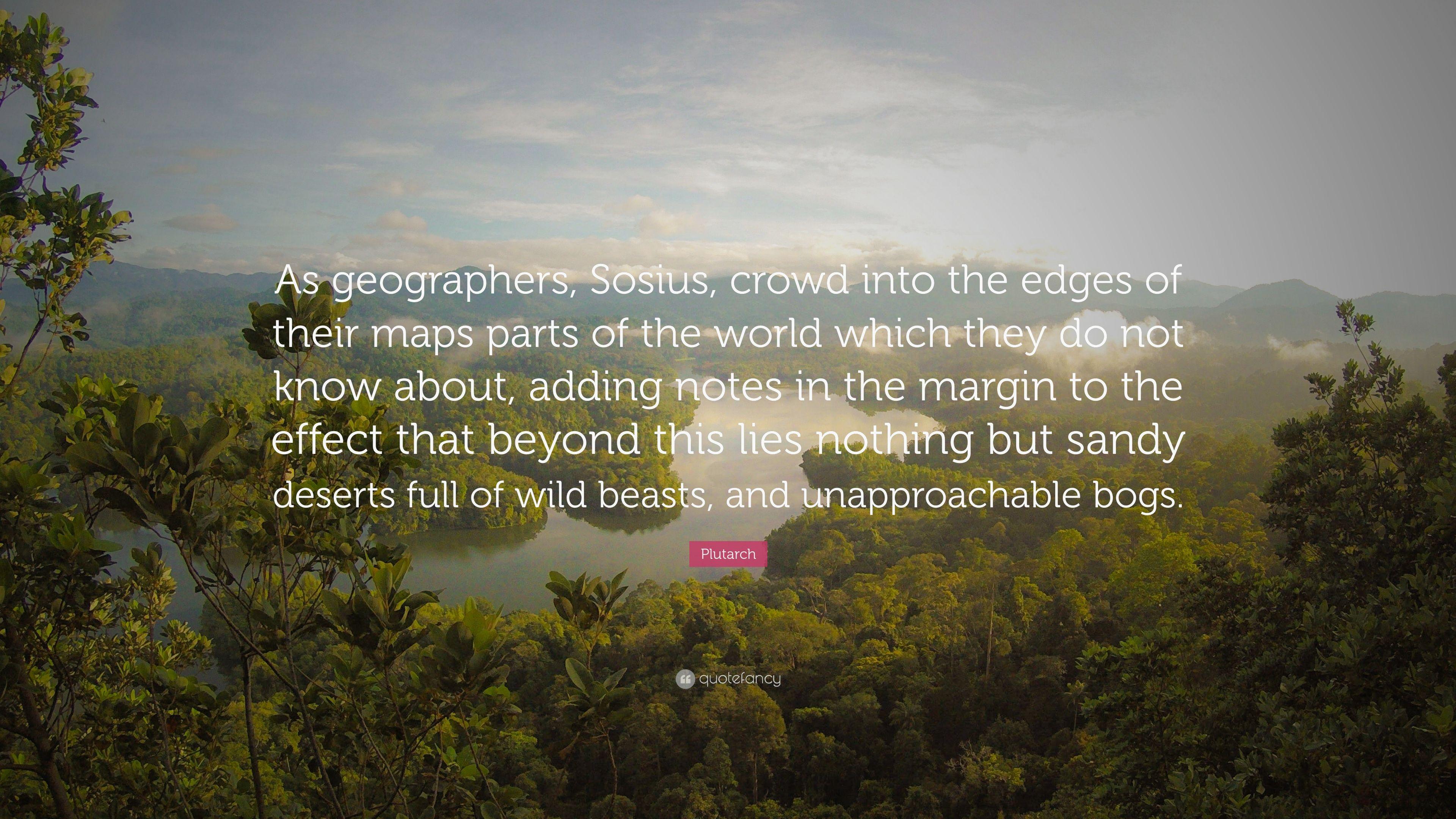 Plutarch Quote: “As geographers, Sosius, crowd into the edges