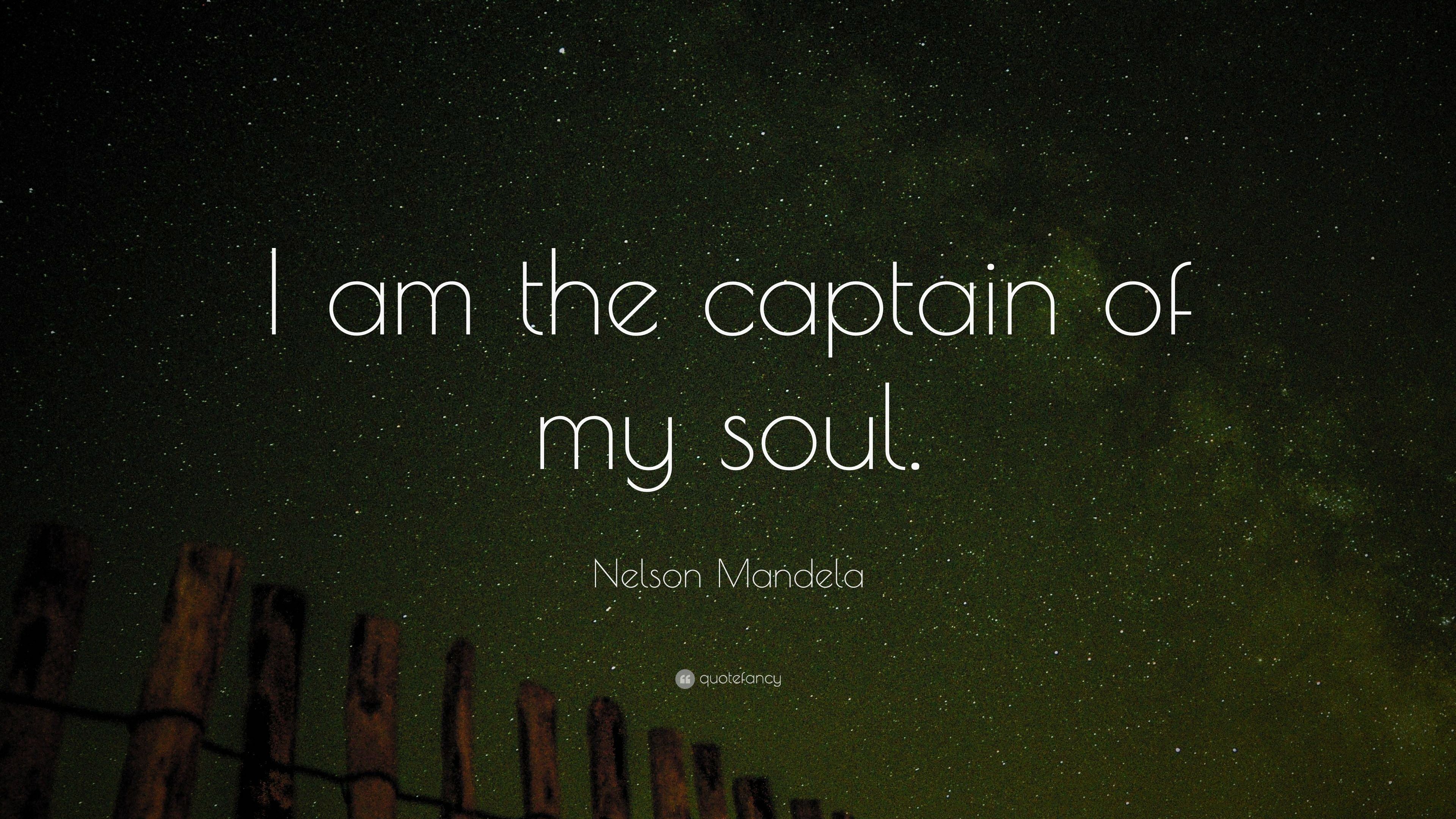 Nelson Mandela Quote: “I am the captain of my soul.” 22