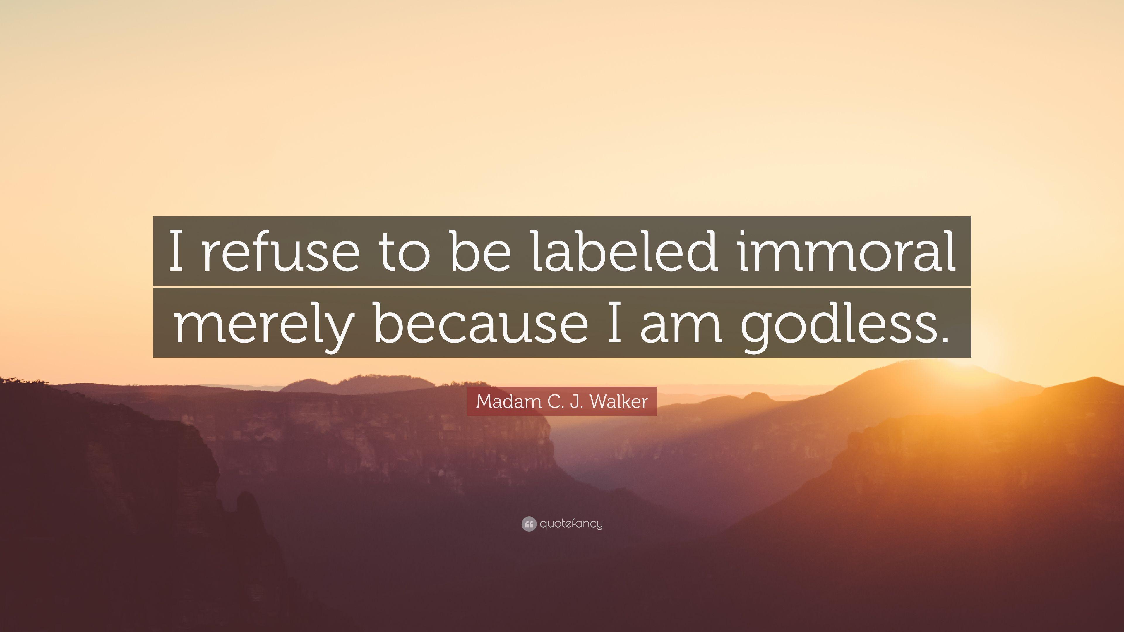Madam C. J. Walker Quote: “I refuse to be labeled immoral merely