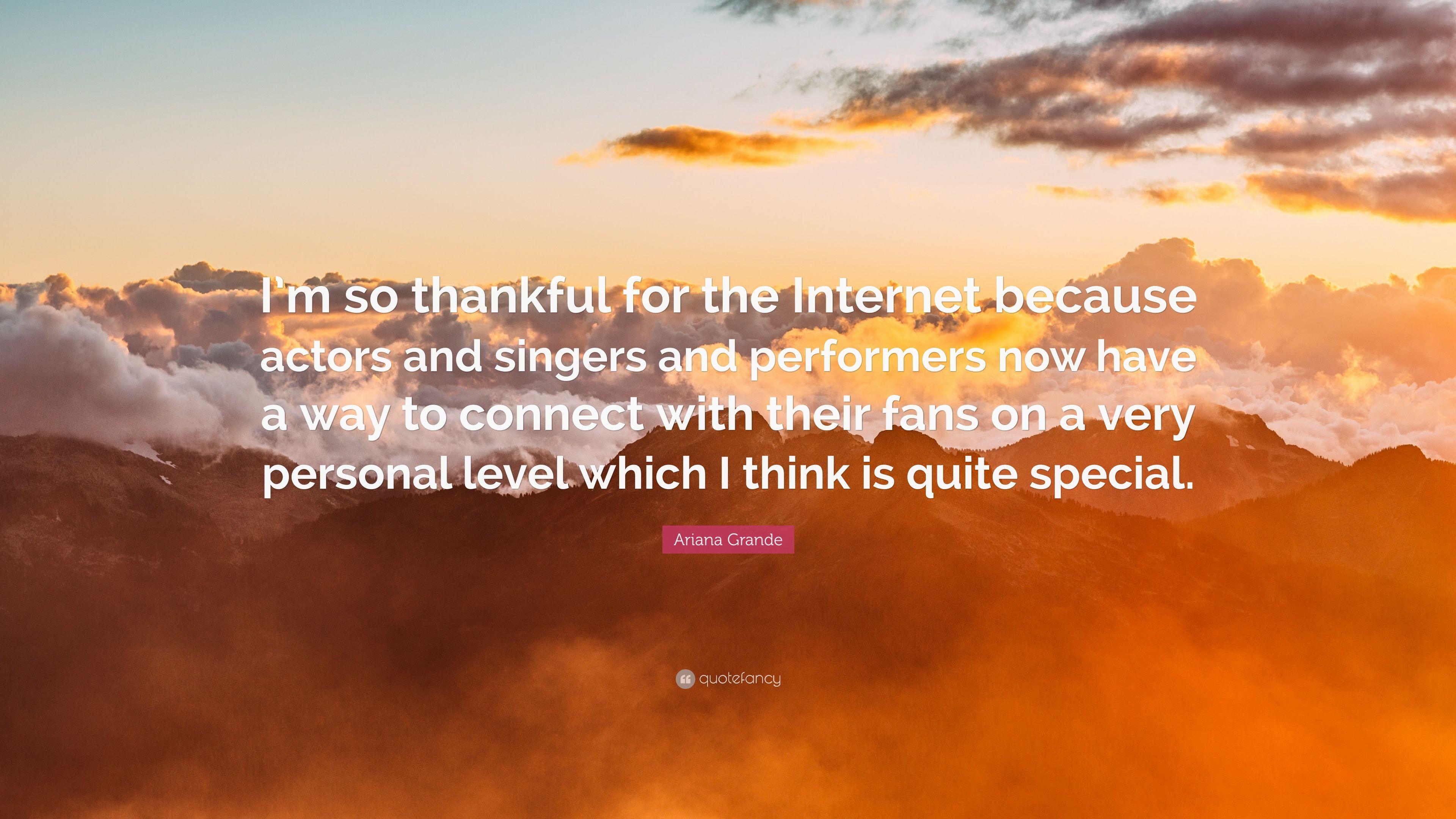 Ariana Grande Quote: “I'm so thankful for the Internet because