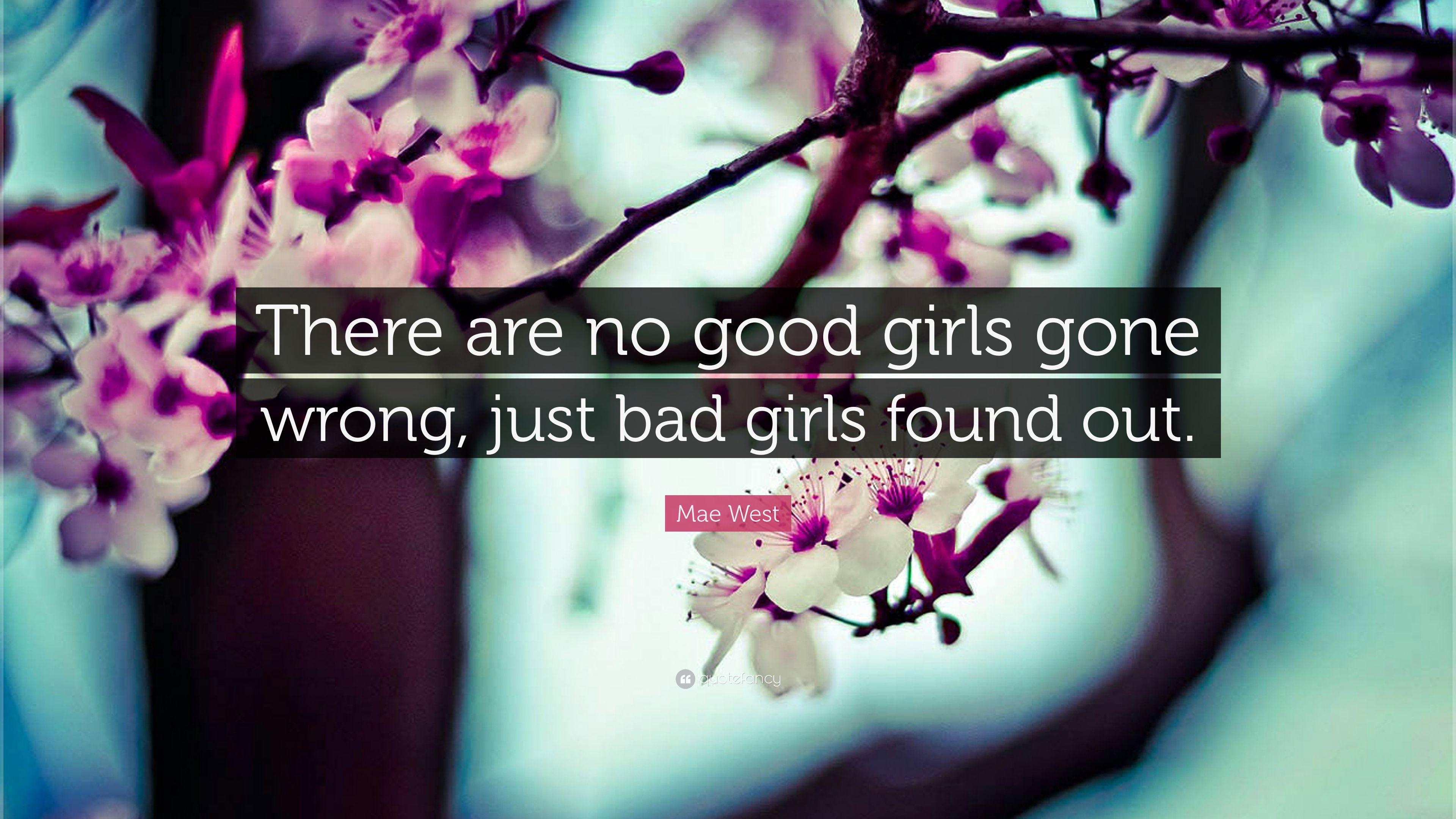 Mae West Quote: “There are no good girls gone wrong, just bad girls