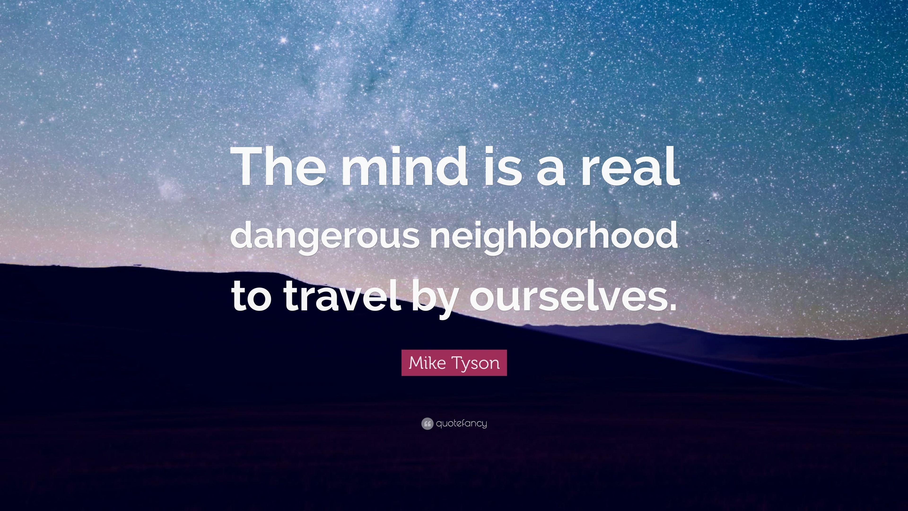 Mike Tyson Quote: “The mind is a real dangerous neighborhood to
