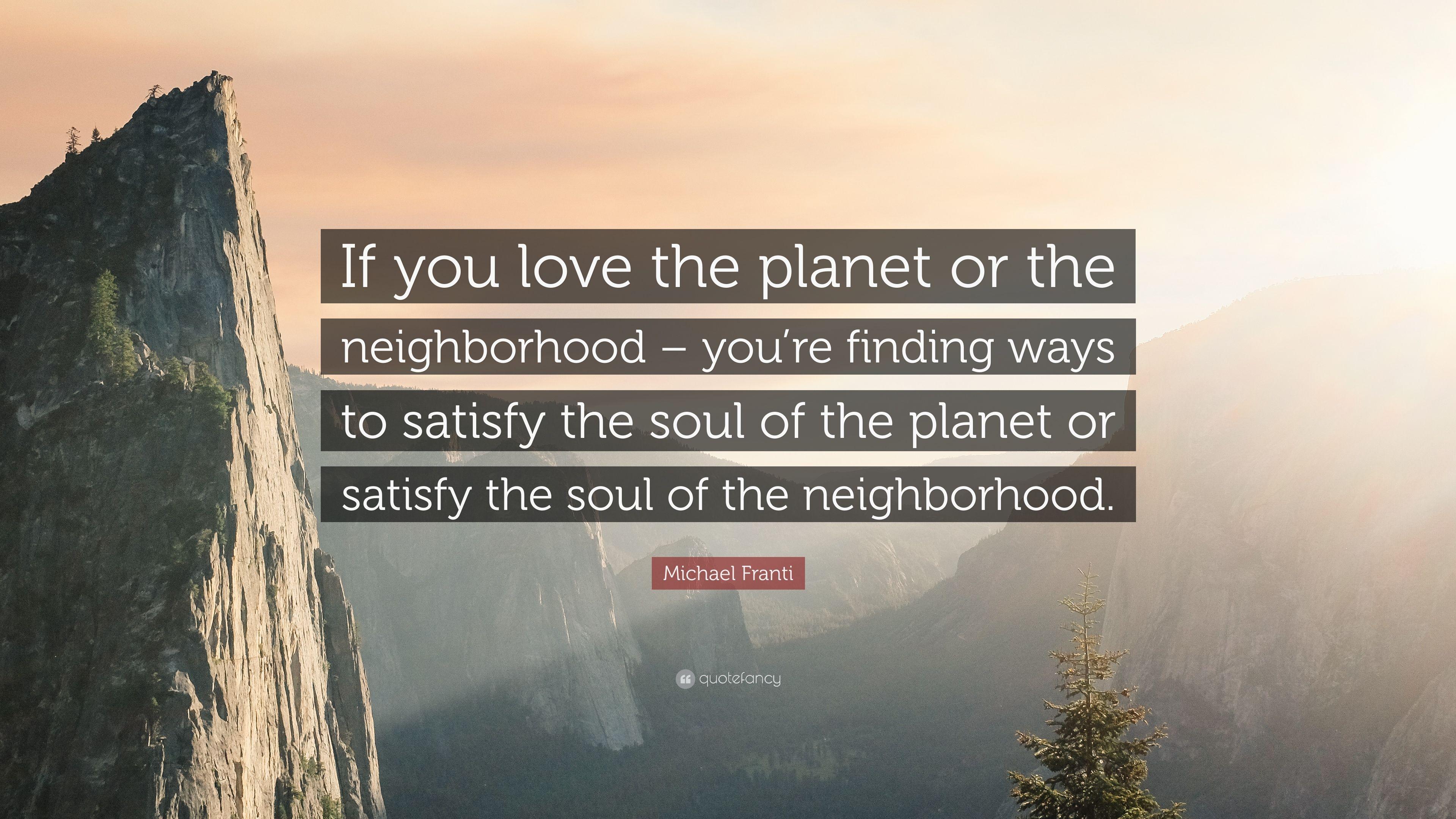 Michael Franti Quote: “If you love the planet or the neighborhood
