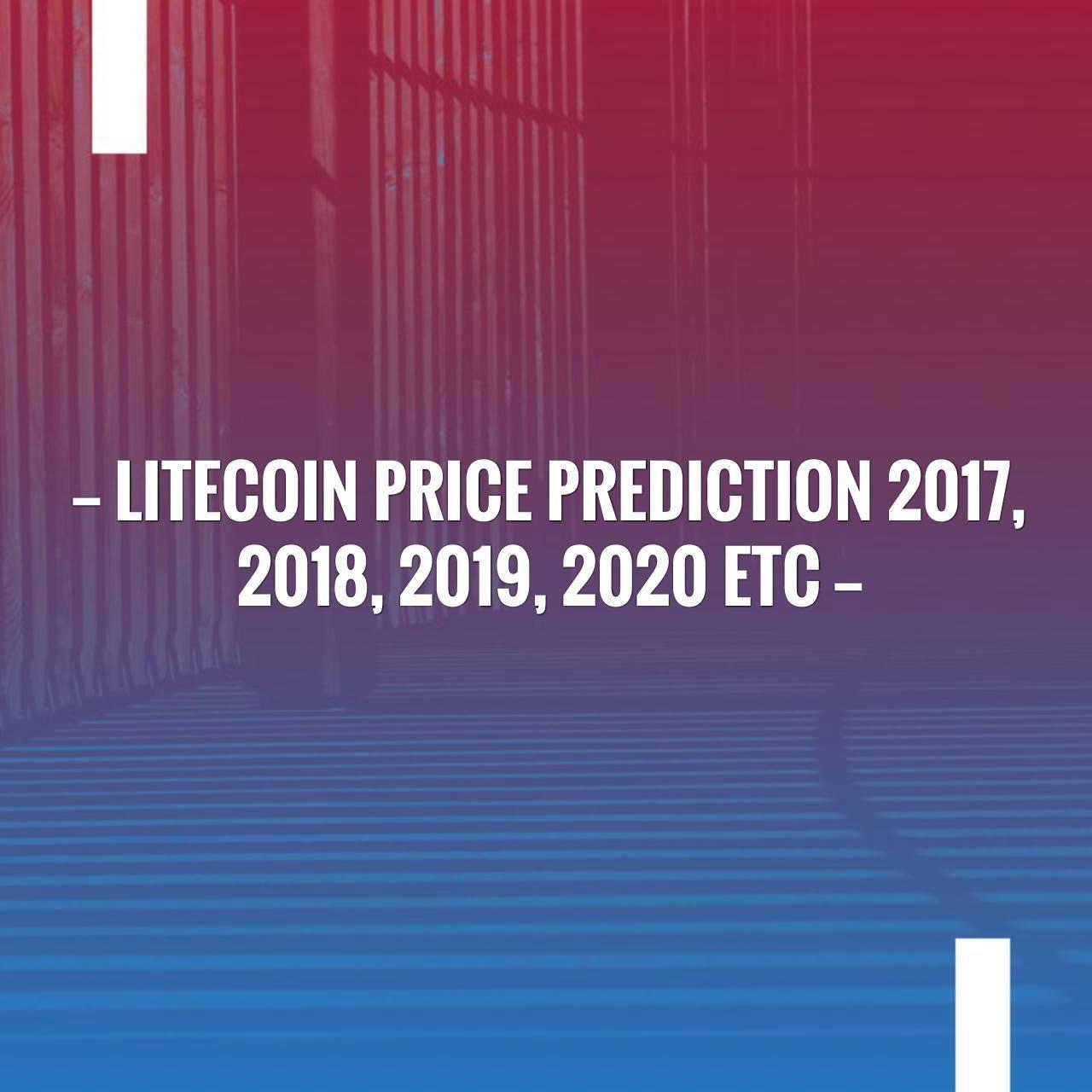 Go ahead and give this a read Litecoin Price Prediction 2018