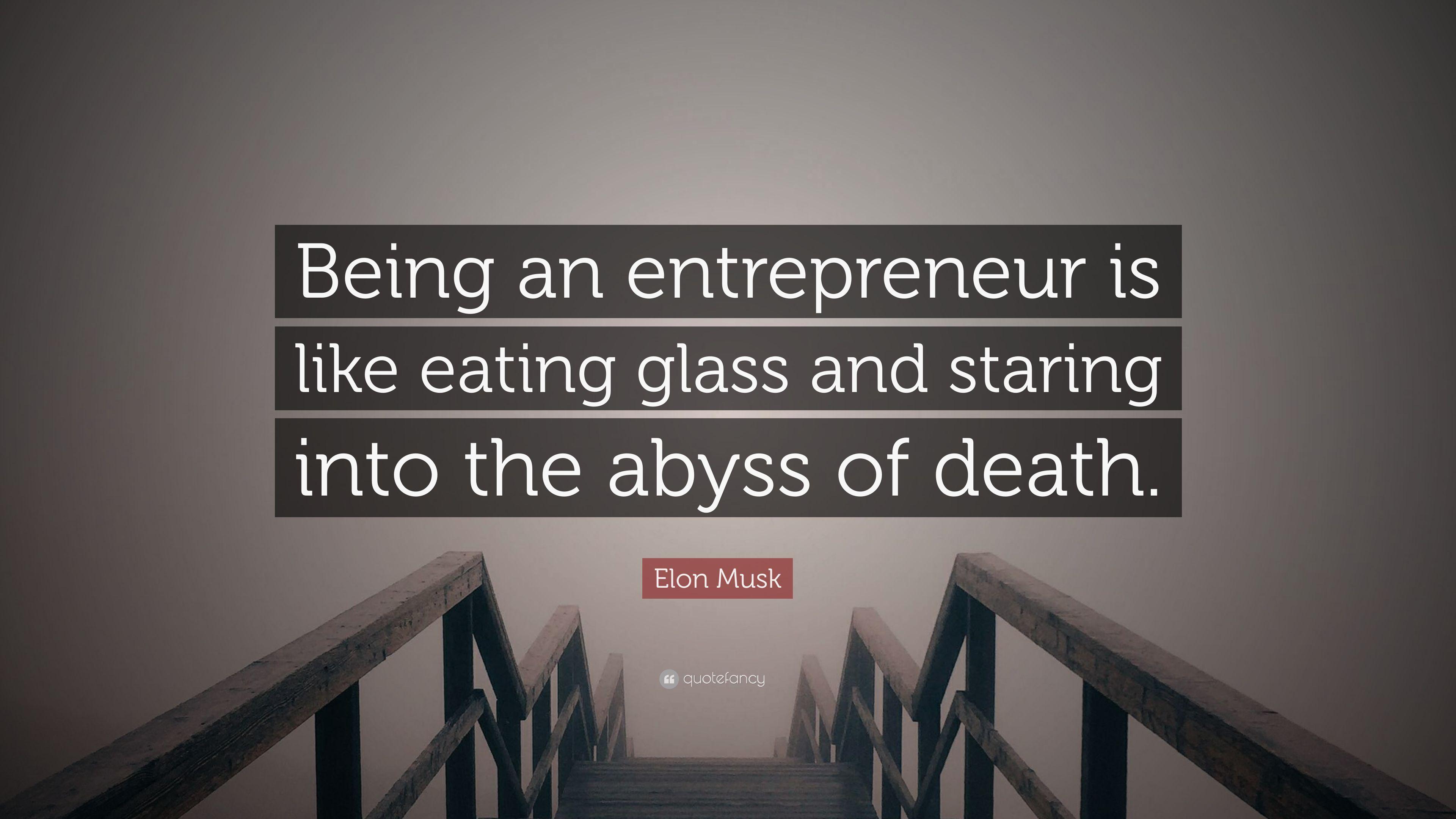 Elon Musk Quote: “Being an entrepreneur is like eating glass