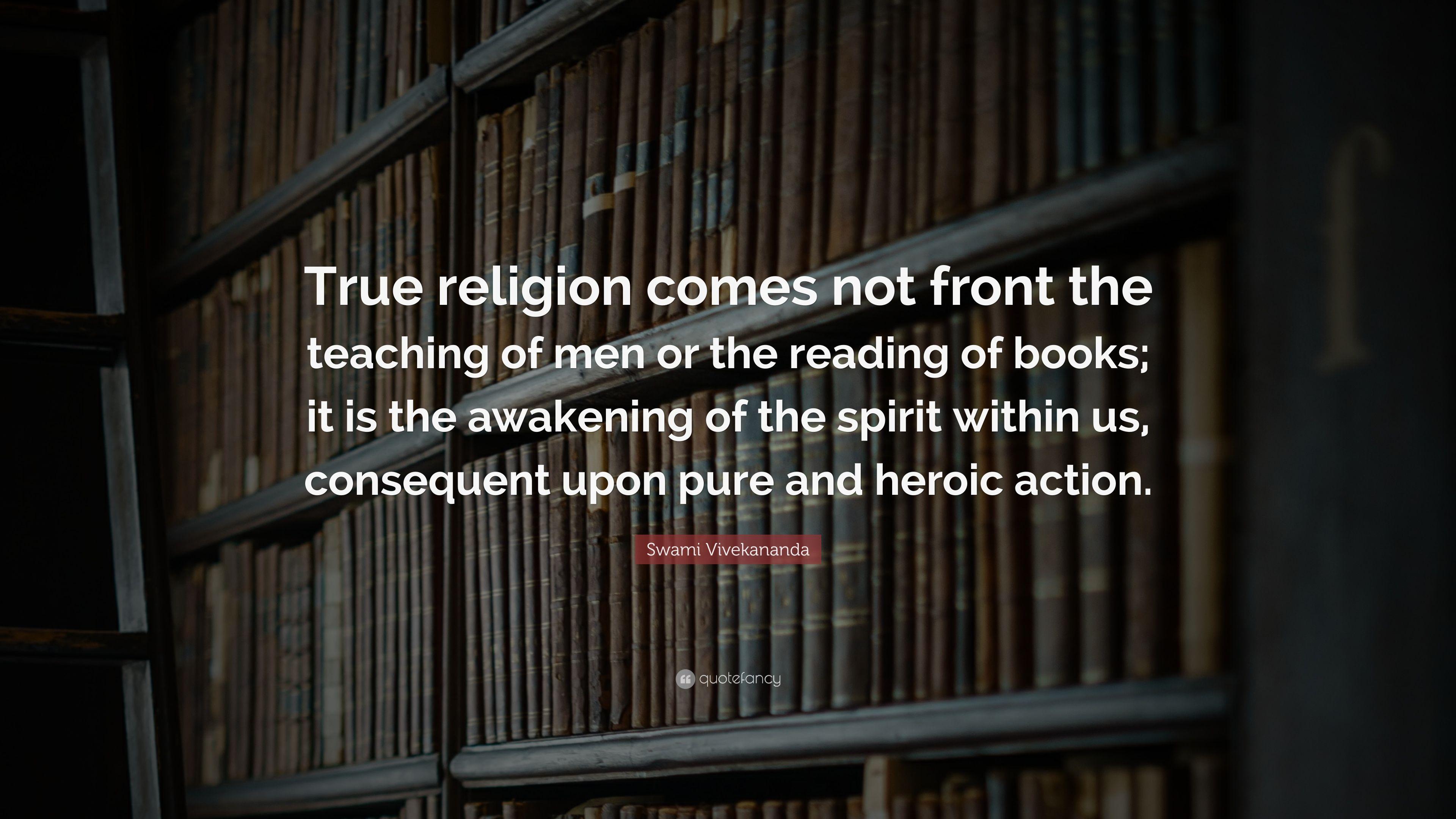Swami Vivekananda Quote: “True religion comes not front