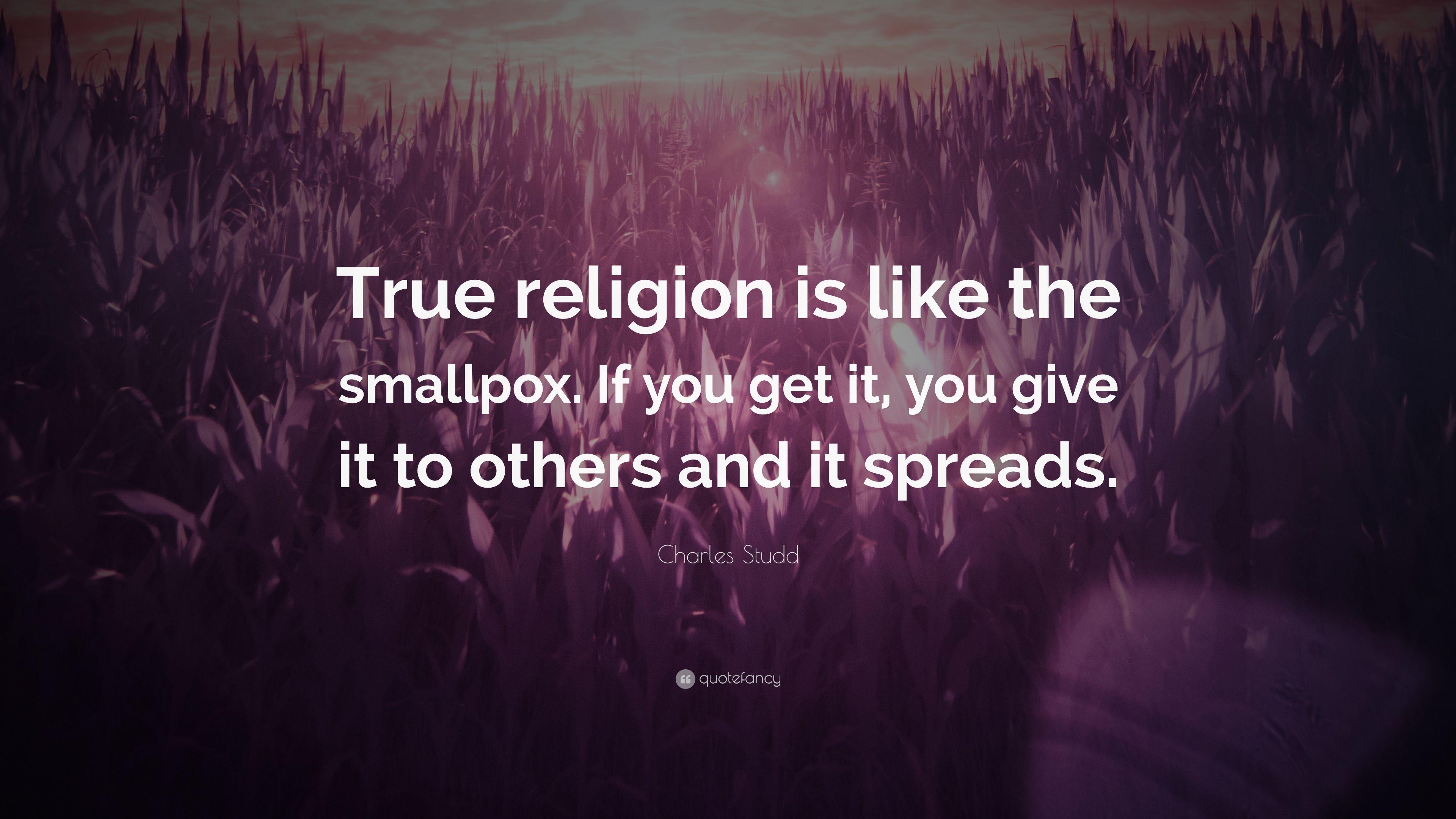 Charles Studd Quote: “True religion is like the smallpox. If you