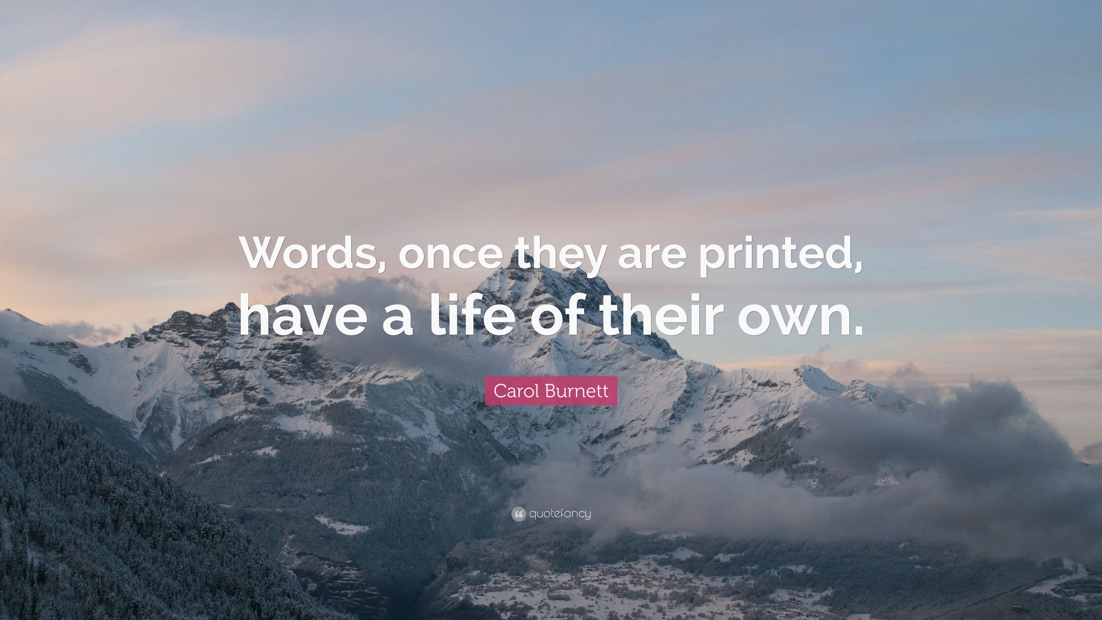 Carol Burnett Quote: “Words, once they are printed, have a life