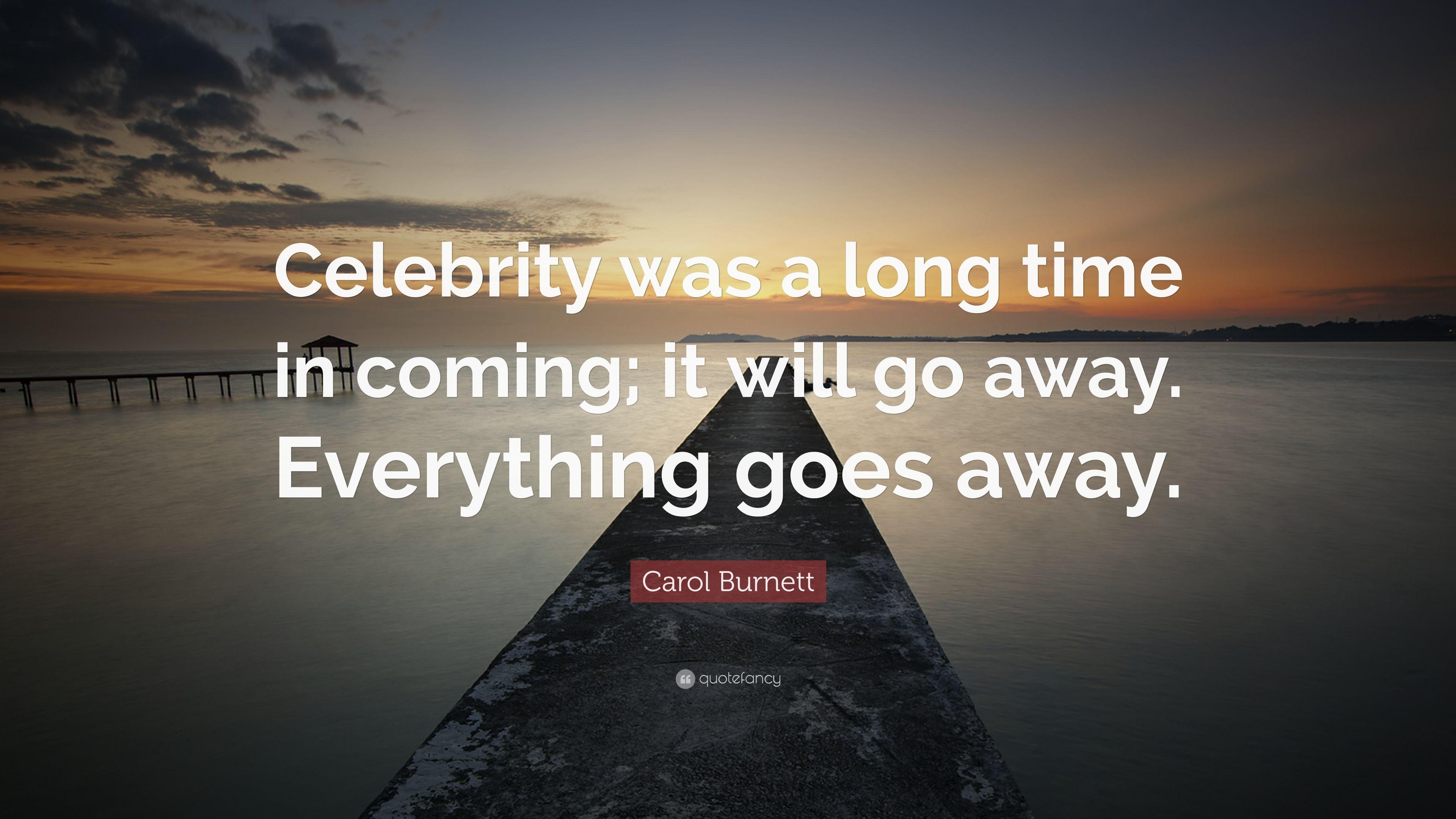 Carol Burnett Quote: “Celebrity was a long time in coming; it will