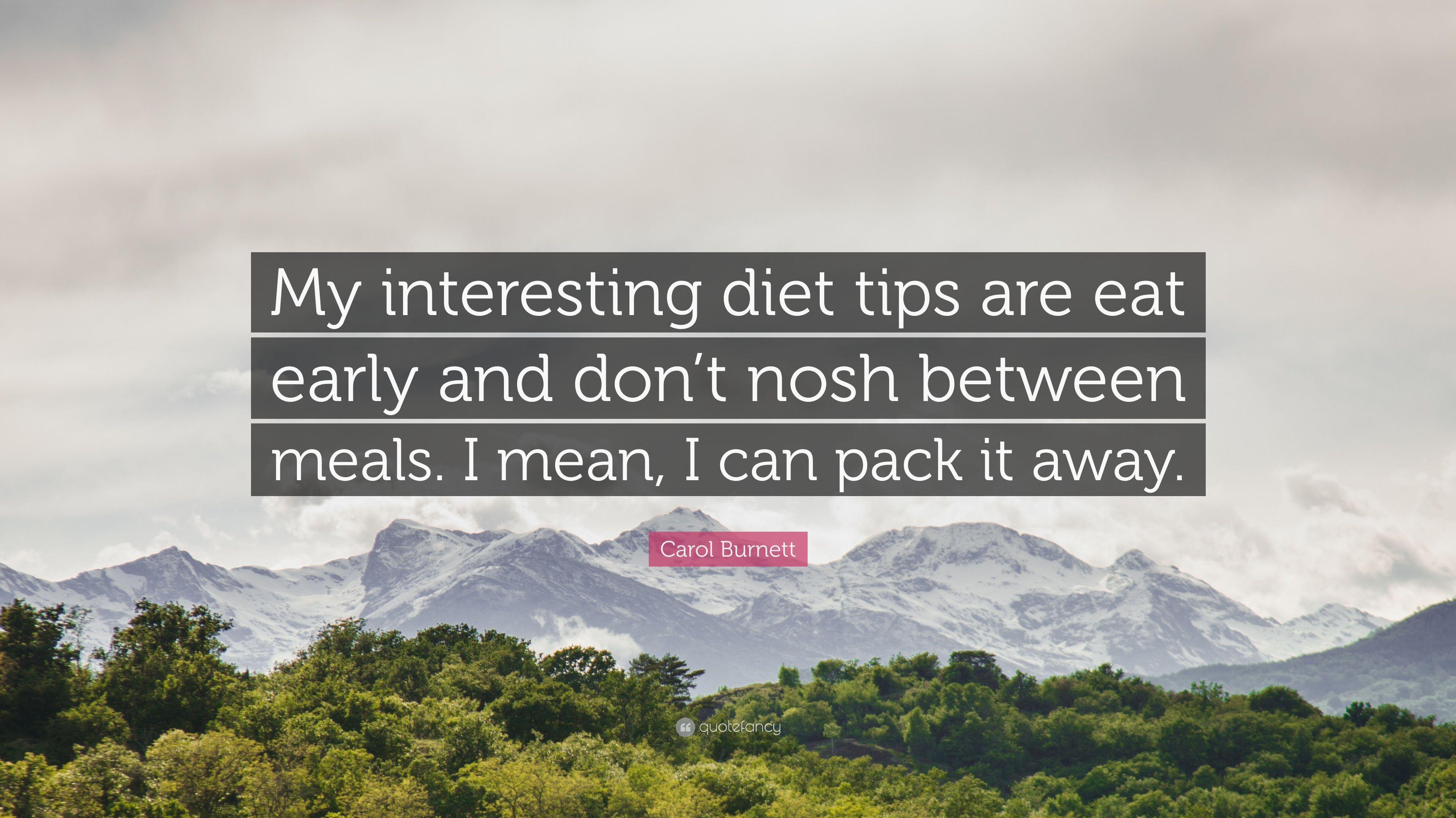 Carol Burnett Quote: “My interesting diet tips are eat early