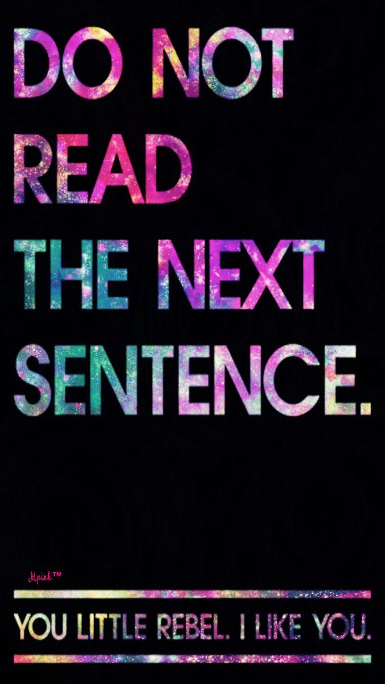 Do Not Read The Next Sentence Quote Wallpaper Lockscreen Girly