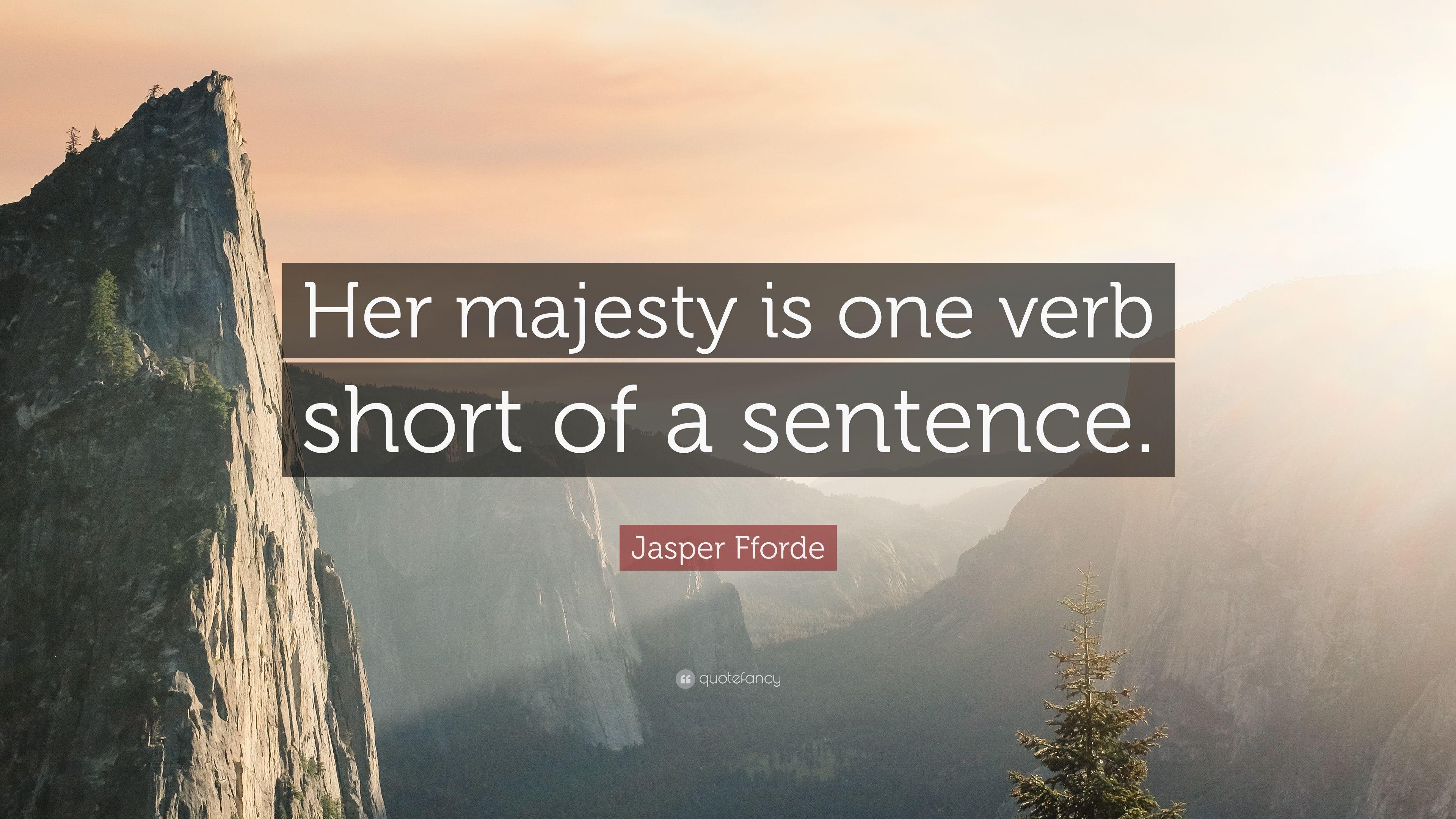 Jasper Fforde Quote: “Her majesty is one verb short of a sentence