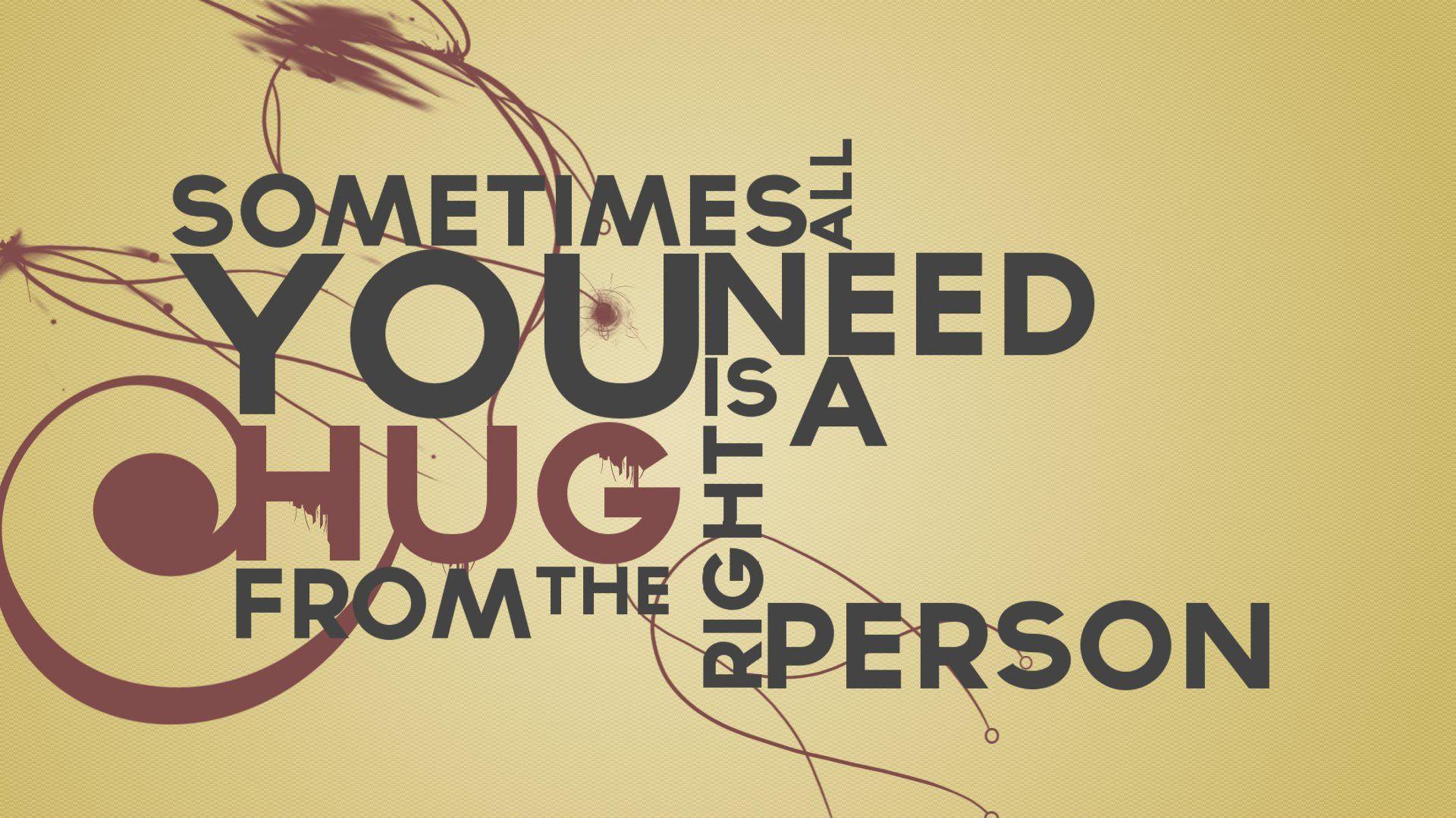 Text quotes typography phrase sentence sayings person Hugs