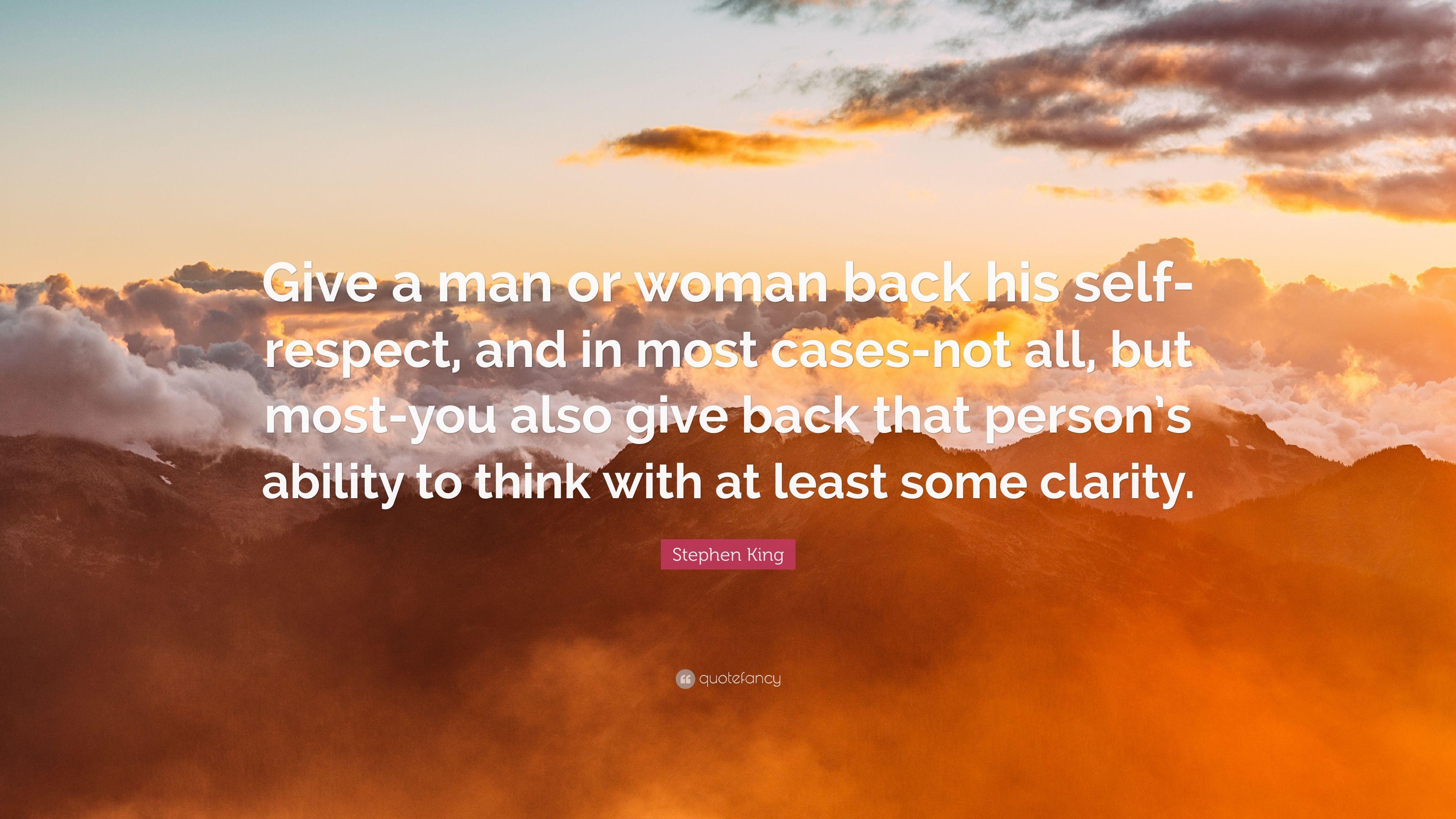 Stephen King Quote: “Give A Man Or Woman Back His Self Respect